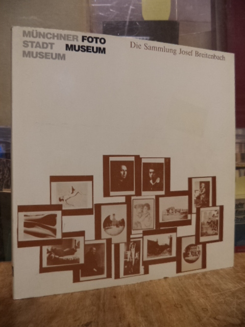 Fotomuseum München, Die Sammlung Josef Breitenbach zur Geschichte der Photograph Fotomuseum München, Die Sammlung Josef Breitenbach zur Geschichte der Photograph
