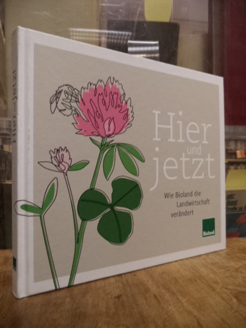 Hier und Jetzt – Wie Bioland die Landwirtschaft verändert, Hier und Jetzt – Wie Bioland die Landwirtschaft verändert,