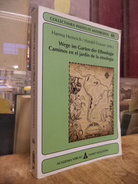 Heinrich, Wege im Garten der Ethnologie: Zwischen dort und hier – Feschrift für Heinrich, Wege im Garten der Ethnologie: Zwischen dort und hier – Feschrift für