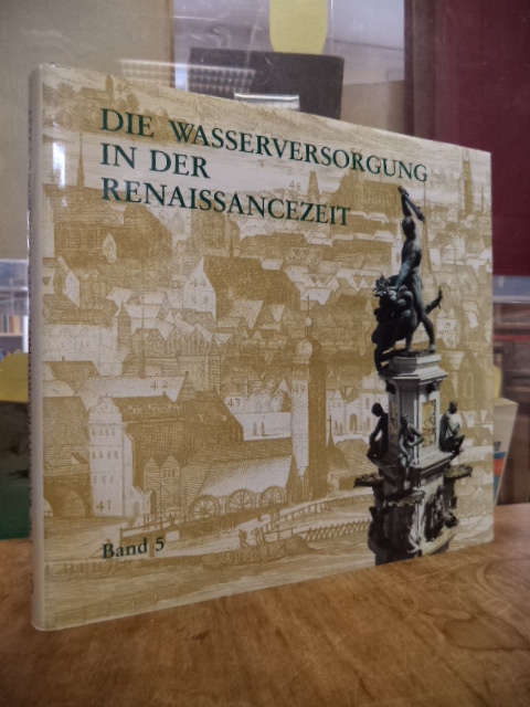 Frontinus-Gesellschaft e.V. (Hrsg.), Die Wasserversorgung in der Renaissancezeit Frontinus-Gesellschaft e.V. (Hrsg.), Die Wasserversorgung in der Renaissancezeit