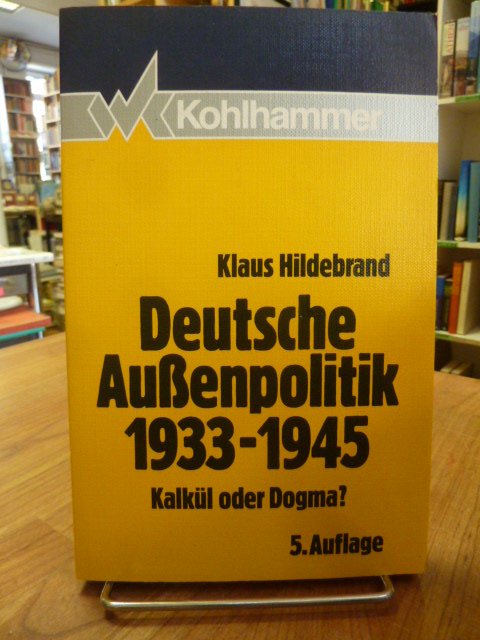 Hildebrand, Deutsche Aussenpolitik 1933 – 1945 – Kalkül oder Dogma?,