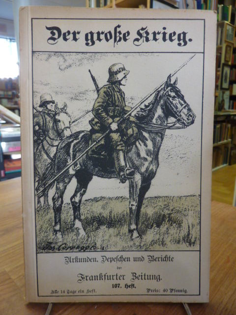 Frankfurter Zeitung (Hrsg.), Der Große Krieg – Urkunden, Depechen und Berichte d Frankfurter Zeitung (Hrsg.), Der Große Krieg – Urkunden, Depechen und Berichte d