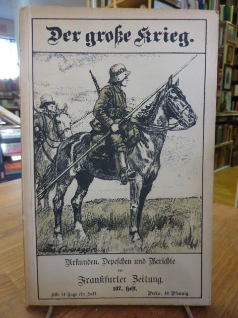 Frankfurter Zeitung (Hrsg.), Der Große Krieg – Urkunden, Depechen und Berichte d