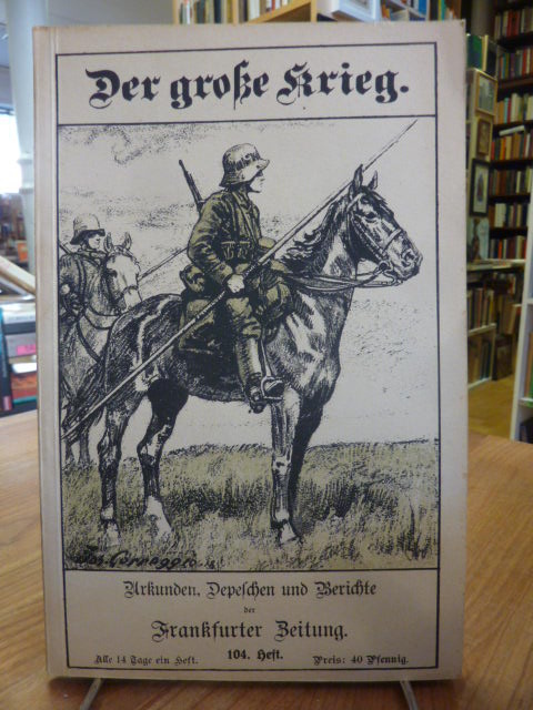 Frankfurter Zeitung (Hrsg.), Der Große Krieg – Urkunden, Depechen und Berichte d