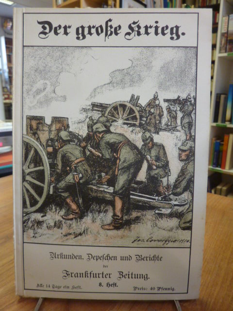 Frankfurter Zeitung (Hrsg.), Der Große Krieg – Urkunden, Depechen und Berichte d