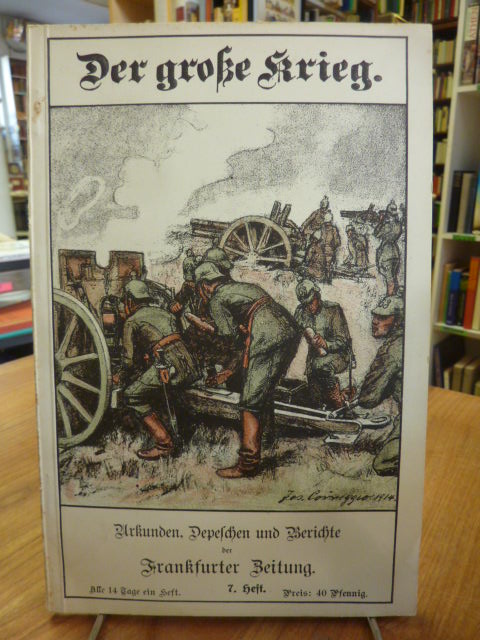 Frankfurter Zeitung (Hrsg.), Der Große Krieg – Urkunden, Depechen und Berichte d