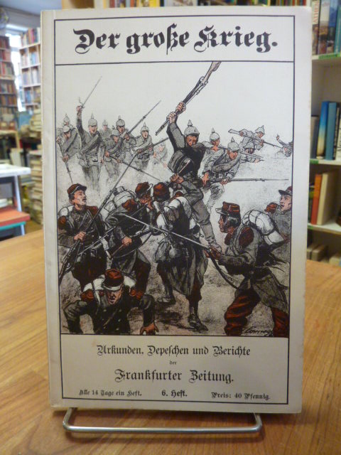 Frankfurter Zeitung (Hrsg.), Der Große Krieg – Urkunden, Depechen und Berichte d