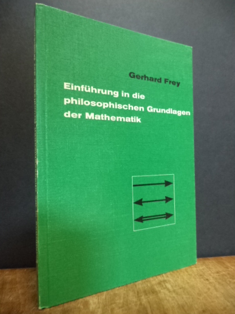 Frey, Einführung in die philosophischen Grundlagen der Mathematik, Frey, Einführung in die philosophischen Grundlagen der Mathematik,