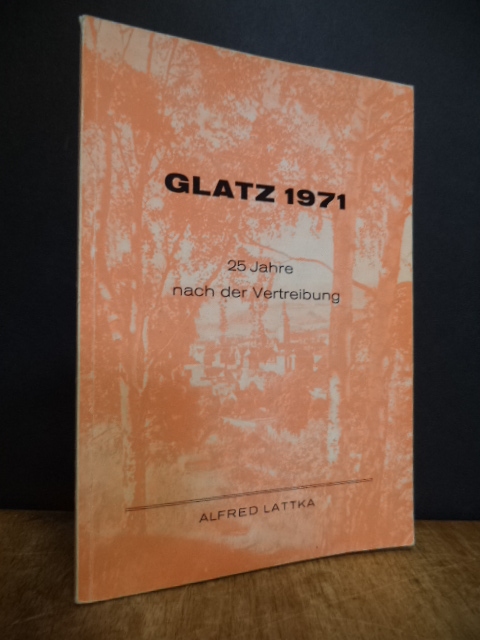 Lattka, Glatz 1971 – 25 Jahre nach der Vertreibung, Lattka, Glatz 1971 – 25 Jahre nach der Vertreibung,