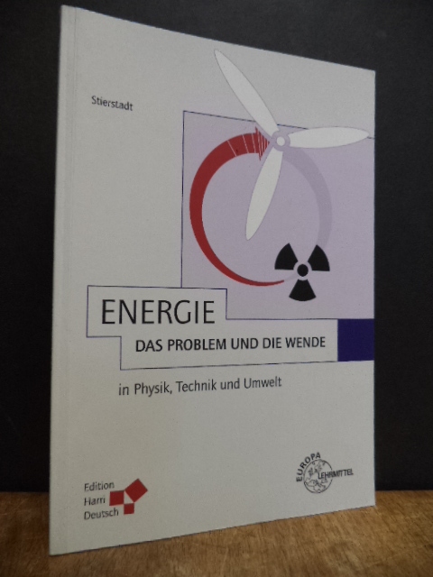 Stierstadt, Energie – Das Problem und die Wende in Physik, Technik und Umwelt, Stierstadt, Energie – Das Problem und die Wende in Physik, Technik und Umwelt,