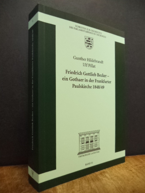 Hildebrandt, Friedrich Gottlieb Becker – ein Gothaer in der Frankfurter Paulskir Hildebrandt, Friedrich Gottlieb Becker – ein Gothaer in der Frankfurter Paulskir