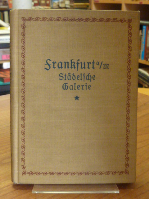 Josten, Die Gemäldegalerie des Städelschen Kunstinstututs zu Frankfurt am Main –