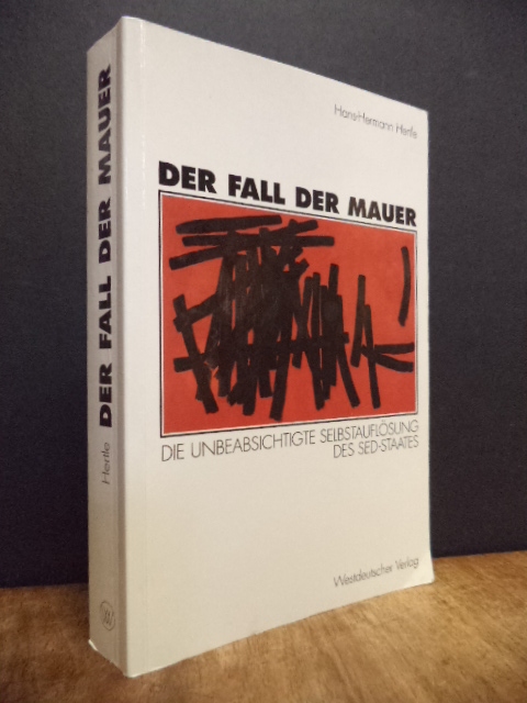 Hertle, Der Fall der Mauer – Die unbeabsichtigte Selbstauflösung des SED-Staates Hertle, Der Fall der Mauer – Die unbeabsichtigte Selbstauflösung des SED-Staates
