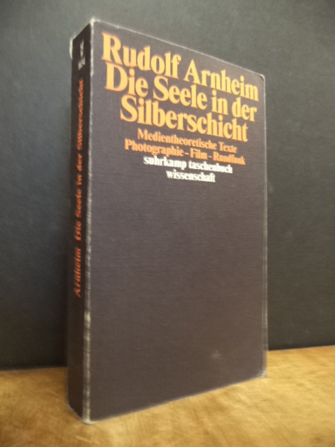 Arnheim, Die Seele in der Silberschicht – Medientheoretische Texte : Photographi Arnheim, Die Seele in der Silberschicht – Medientheoretische Texte : Photographi