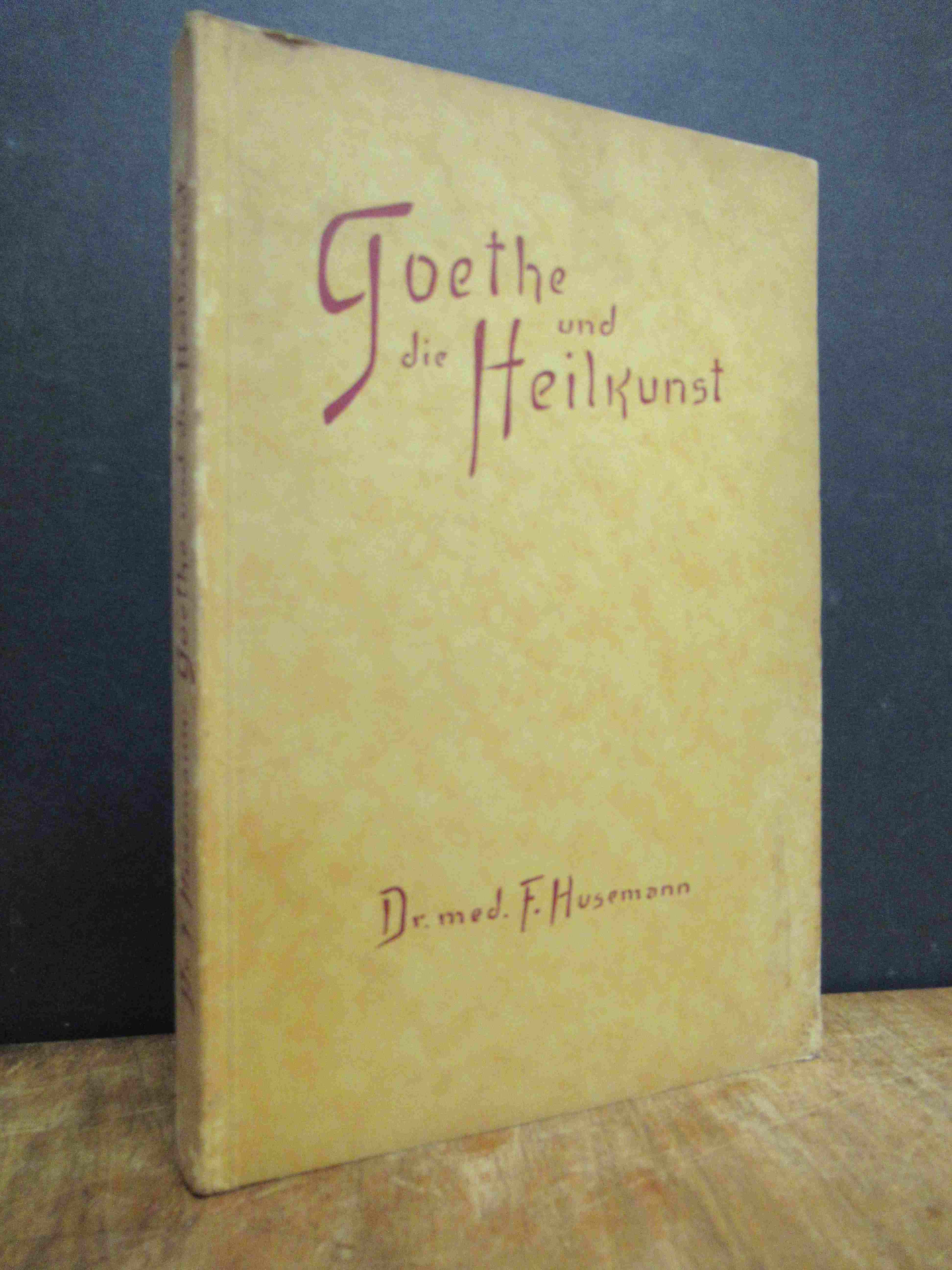 Husemann, Goethe und die Heilkunst – Betrachtungen zur Krise in der Medizin, Husemann, Goethe und die Heilkunst – Betrachtungen zur Krise in der Medizin,
