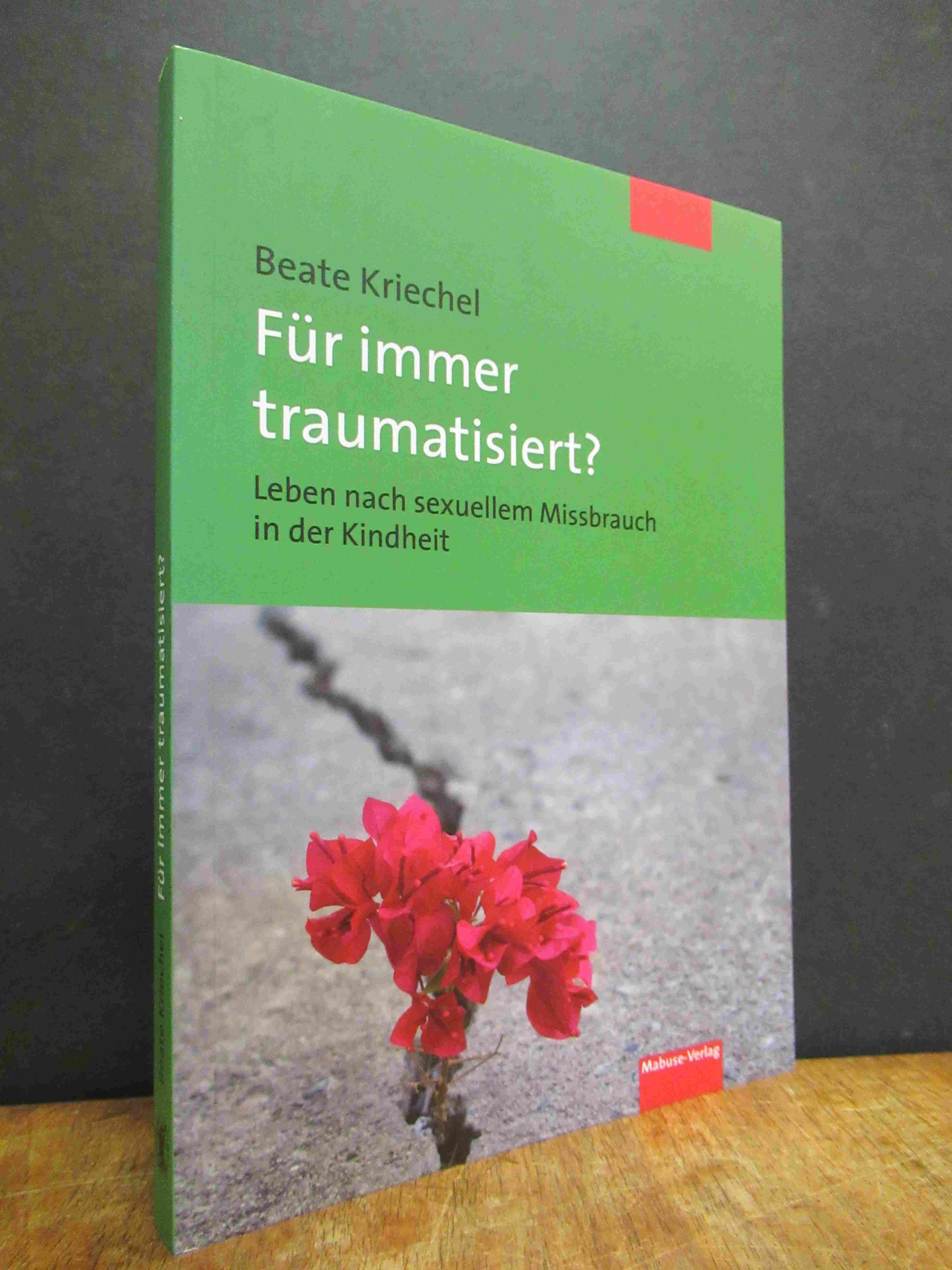 Kriechel, Für immer traumatisiert? – Leben nach sexuellem Missbrauch in der Kind Kriechel, Für immer traumatisiert? – Leben nach sexuellem Missbrauch in der Kind