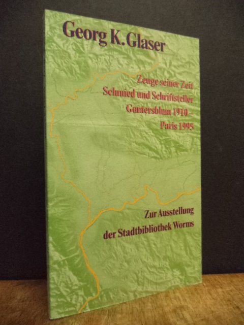 Georg K. Glaser : Zeuge seiner Zeit – Schmied und Schriftsteller, Guntersblum 19 Georg K. Glaser : Zeuge seiner Zeit – Schmied und Schriftsteller, Guntersblum 19