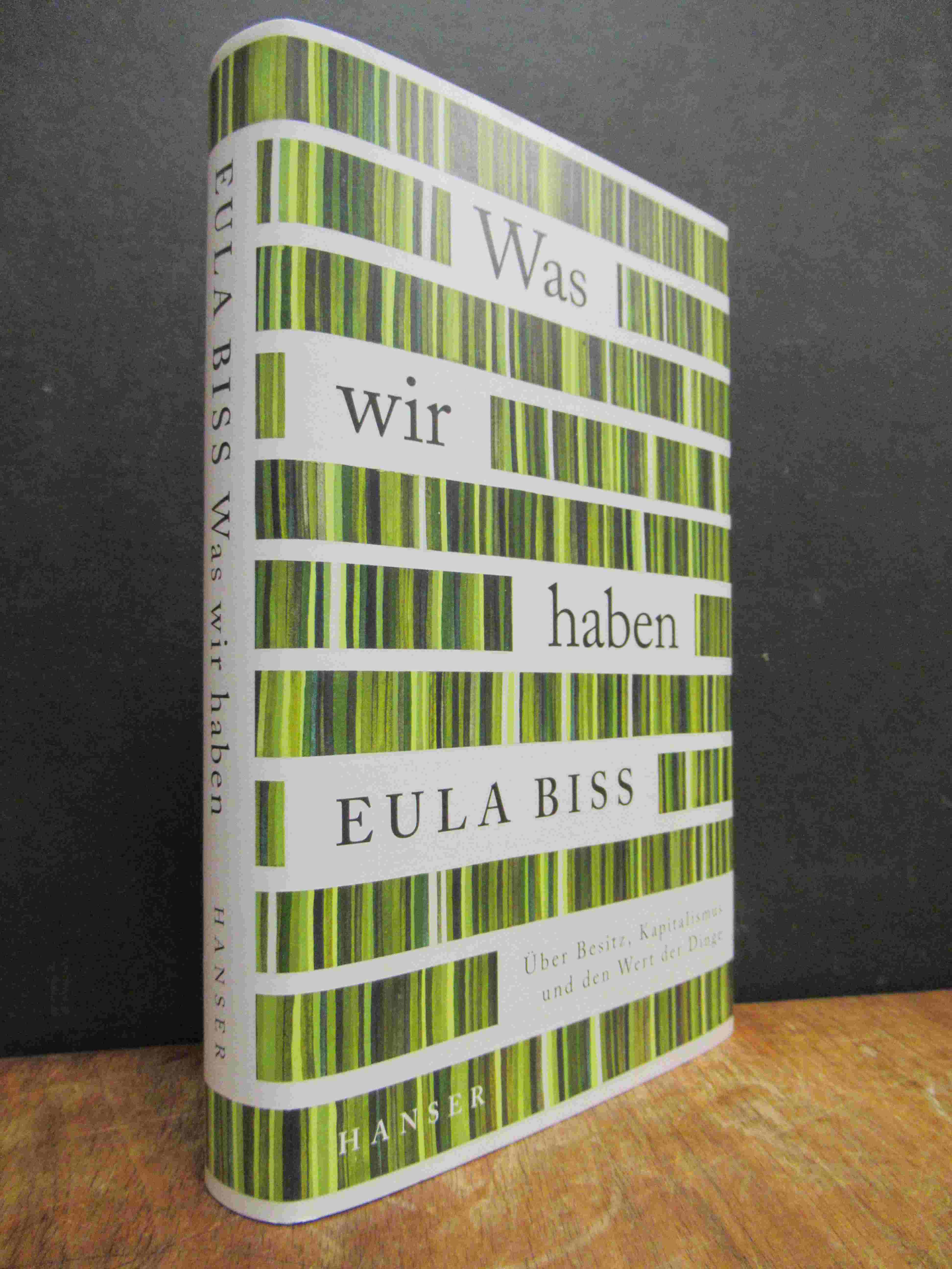 Biss, Was wir haben – Über Besitz, Kapitalismus und den Wert der Dinge, Biss, Was wir haben – Über Besitz, Kapitalismus und den Wert der Dinge,