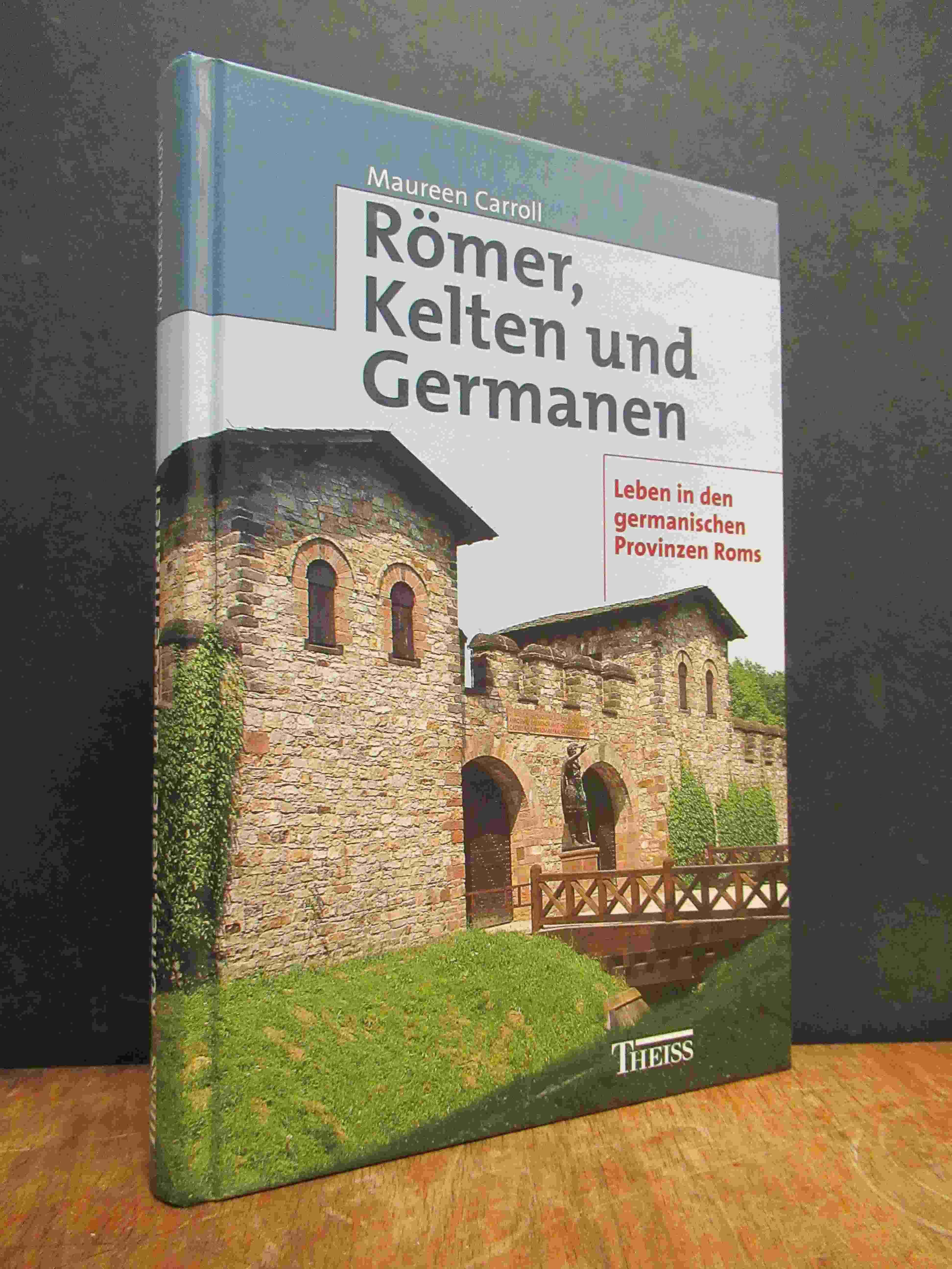 Carroll, Römer, Kelten und Germanen – Leben in den germanischen Provinzen Roms, Carroll, Römer, Kelten und Germanen – Leben in den germanischen Provinzen Roms,