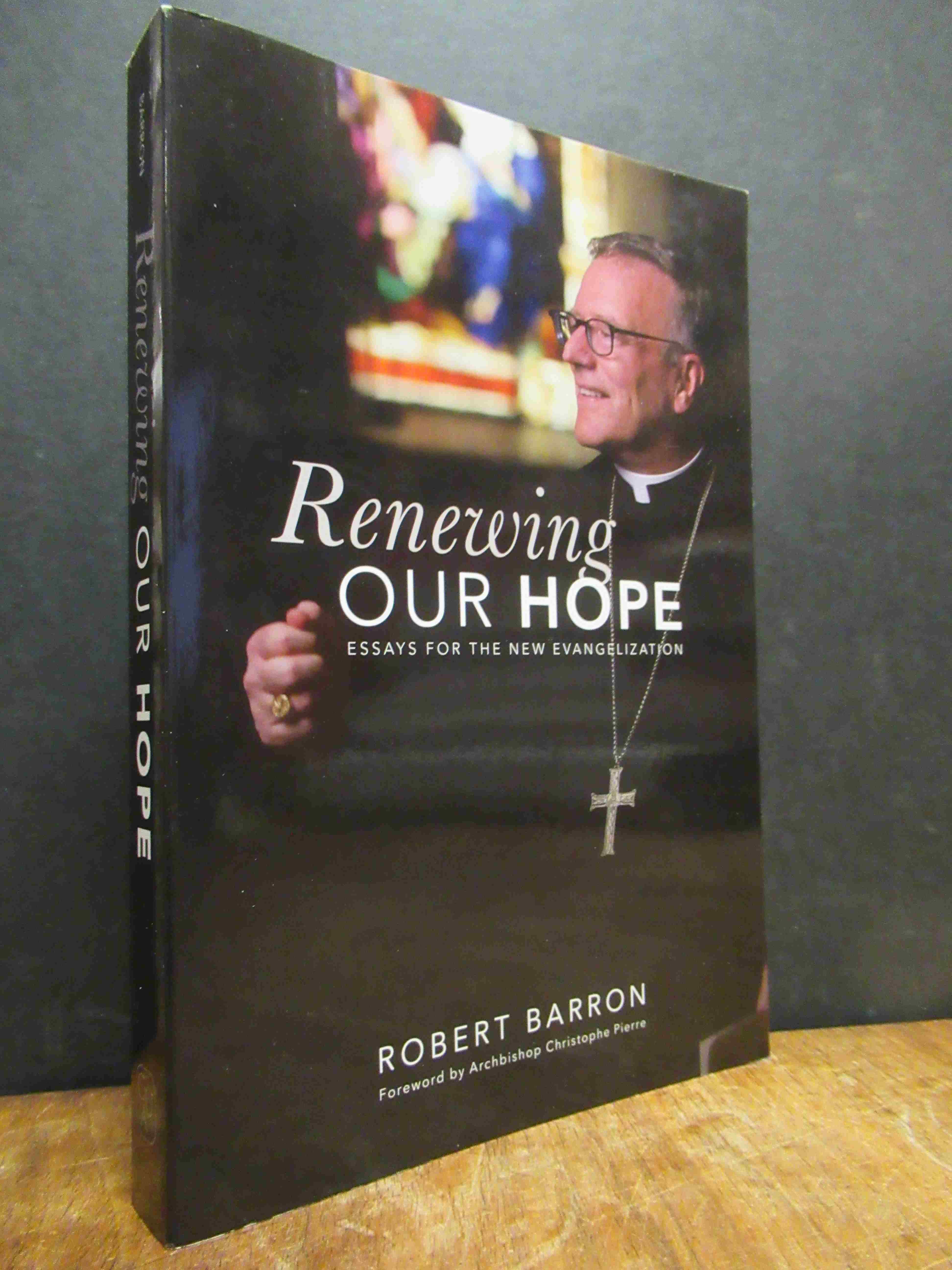 Barron, Renewing our Hope – Essays for the New Evangelization,