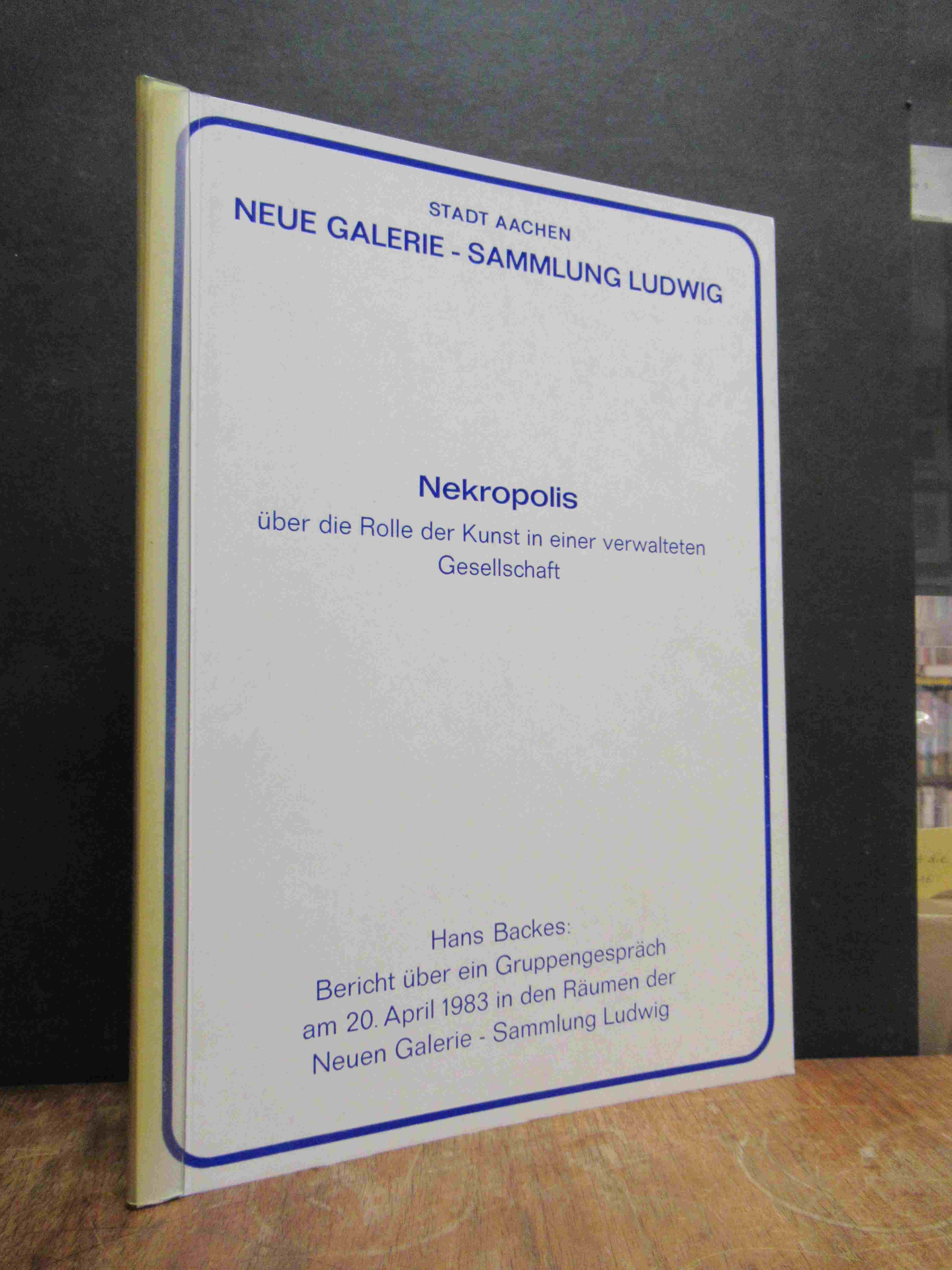 Backes, Nekropolis : über die Rolle der Kunst in einer verwalteten Gesellschaft Backes, Nekropolis : über die Rolle der Kunst in einer verwalteten Gesellschaft