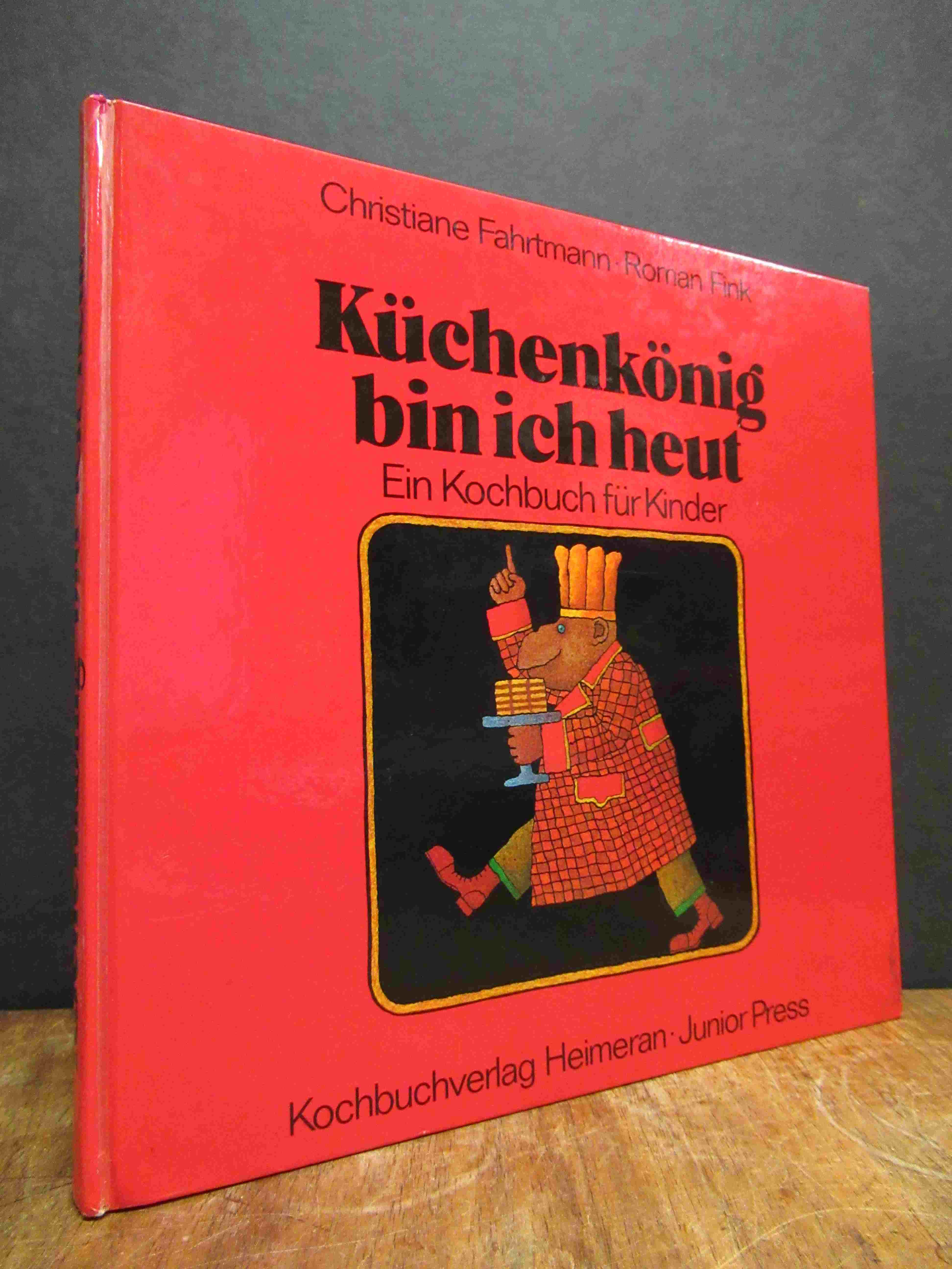Fahrtmann, Küchenkönig bin ich heut – Ein Kochbuch für Kinder, Fahrtmann, Küchenkönig bin ich heut – Ein Kochbuch für Kinder,