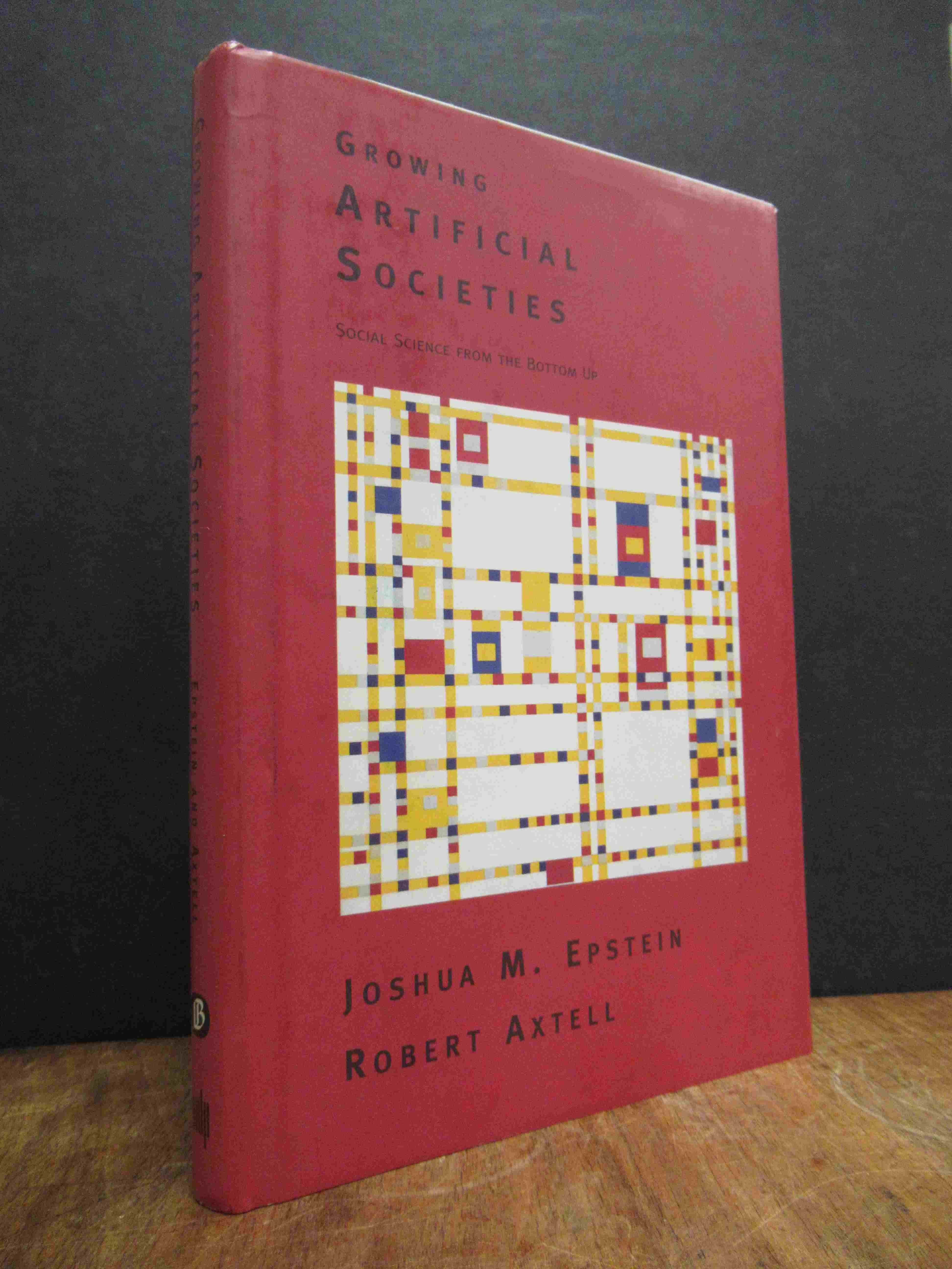 Epstein, Growing Artificial Societies – Social Science from the Bottom up . A Pr Epstein, Growing Artificial Societies – Social Science from the Bottom up . A Pr