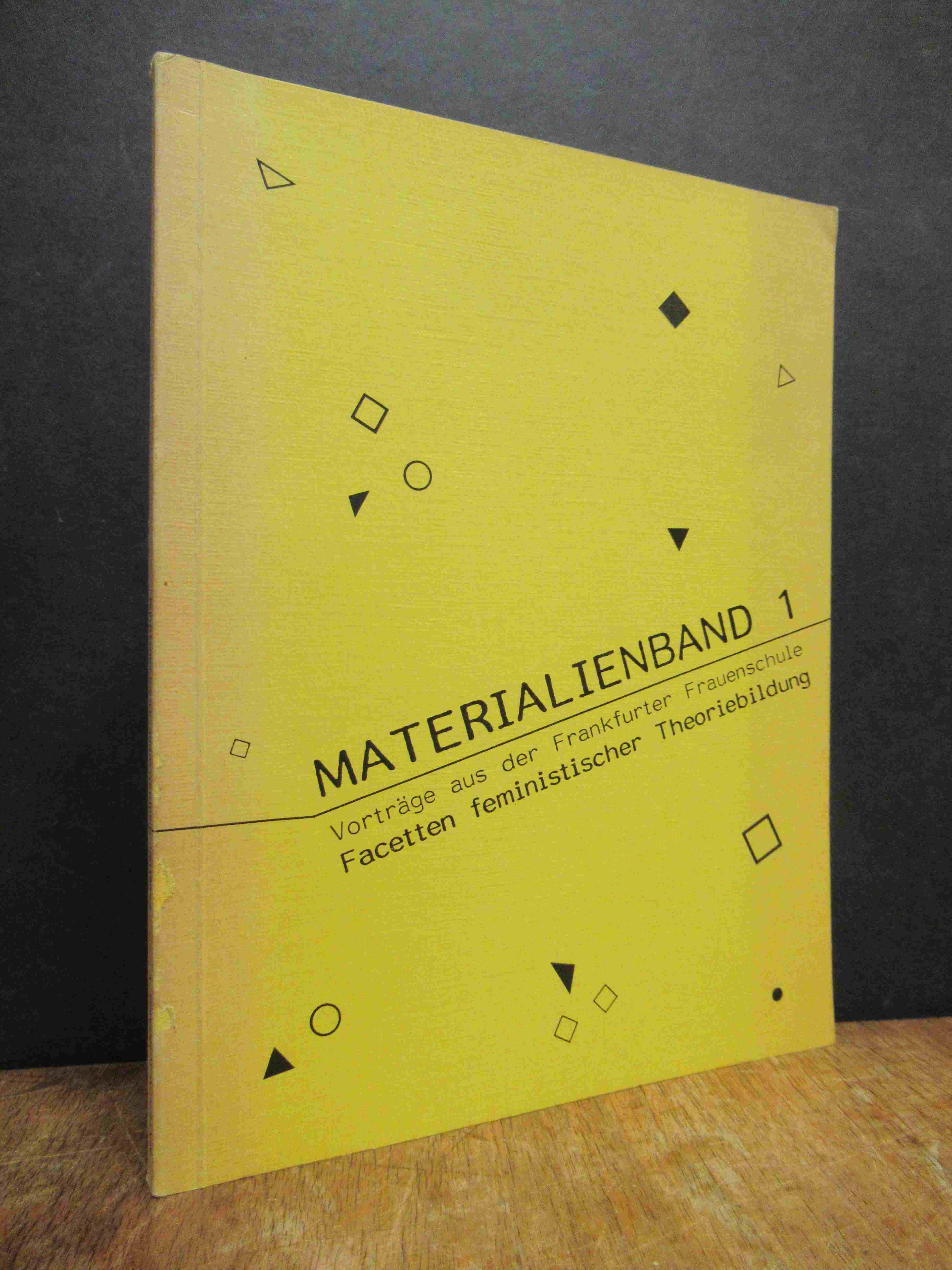 Facetten feministischer Theoriebildung – Materialienband 1: Vorträge aus der Fra Facetten feministischer Theoriebildung – Materialienband 1: Vorträge aus der Fra