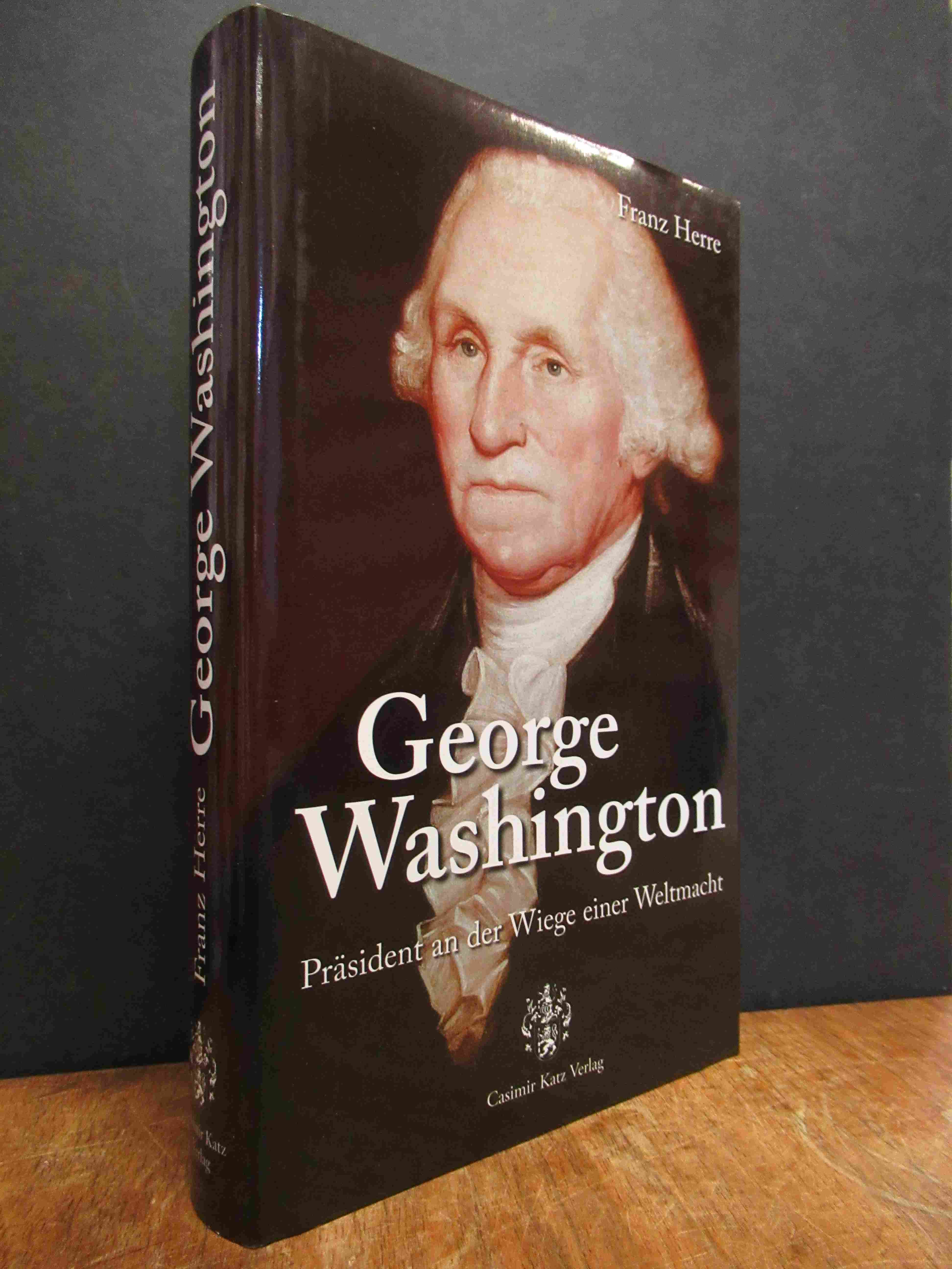 Herre, George Washington – Präsident an der Wiege einer Weltmacht, Herre, George Washington – Präsident an der Wiege einer Weltmacht,