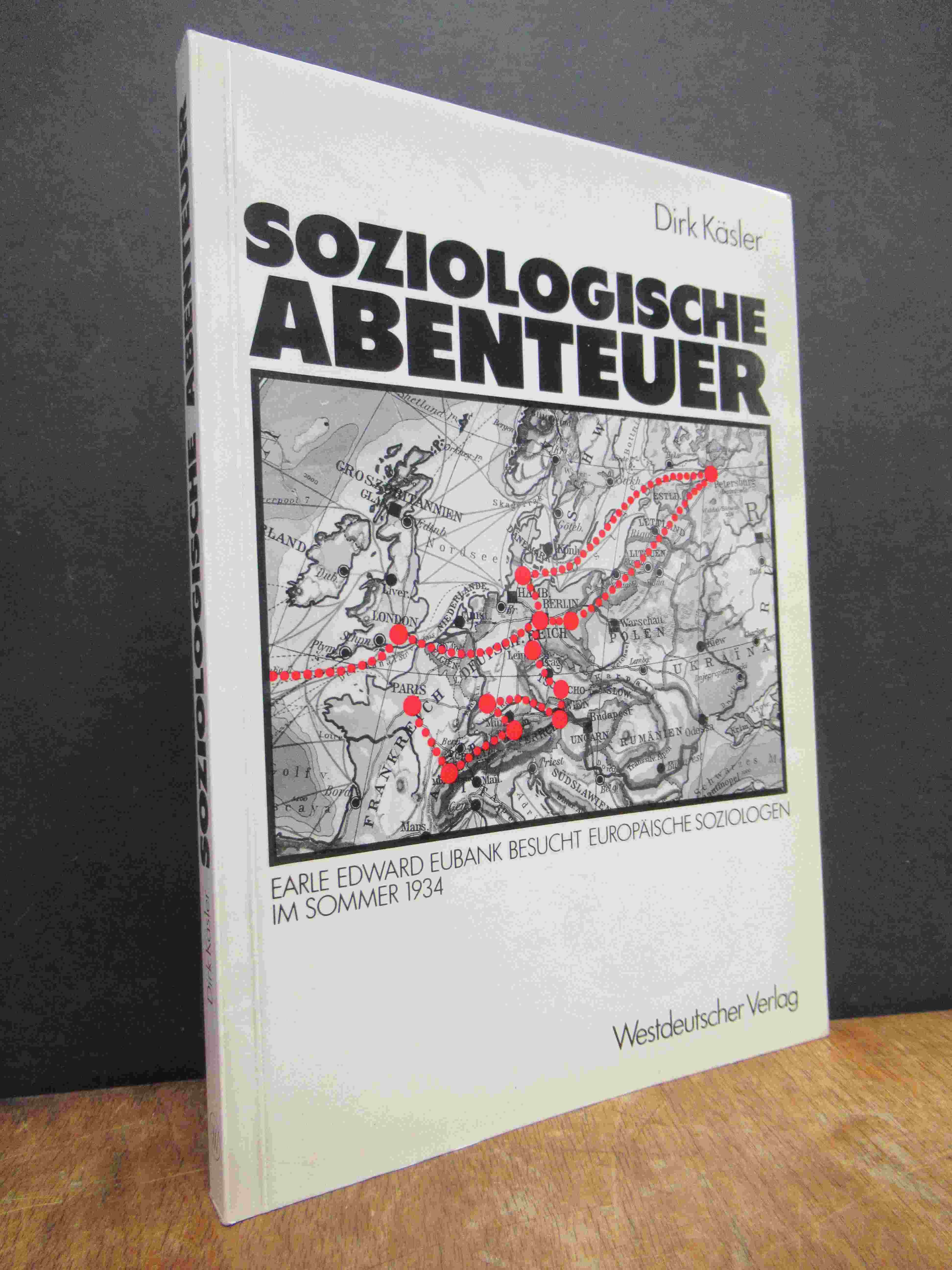 Käsler, Soziologische Abenteuer – Earle Edward Eubank besucht europäische Soziol Käsler, Soziologische Abenteuer – Earle Edward Eubank besucht europäische Soziol