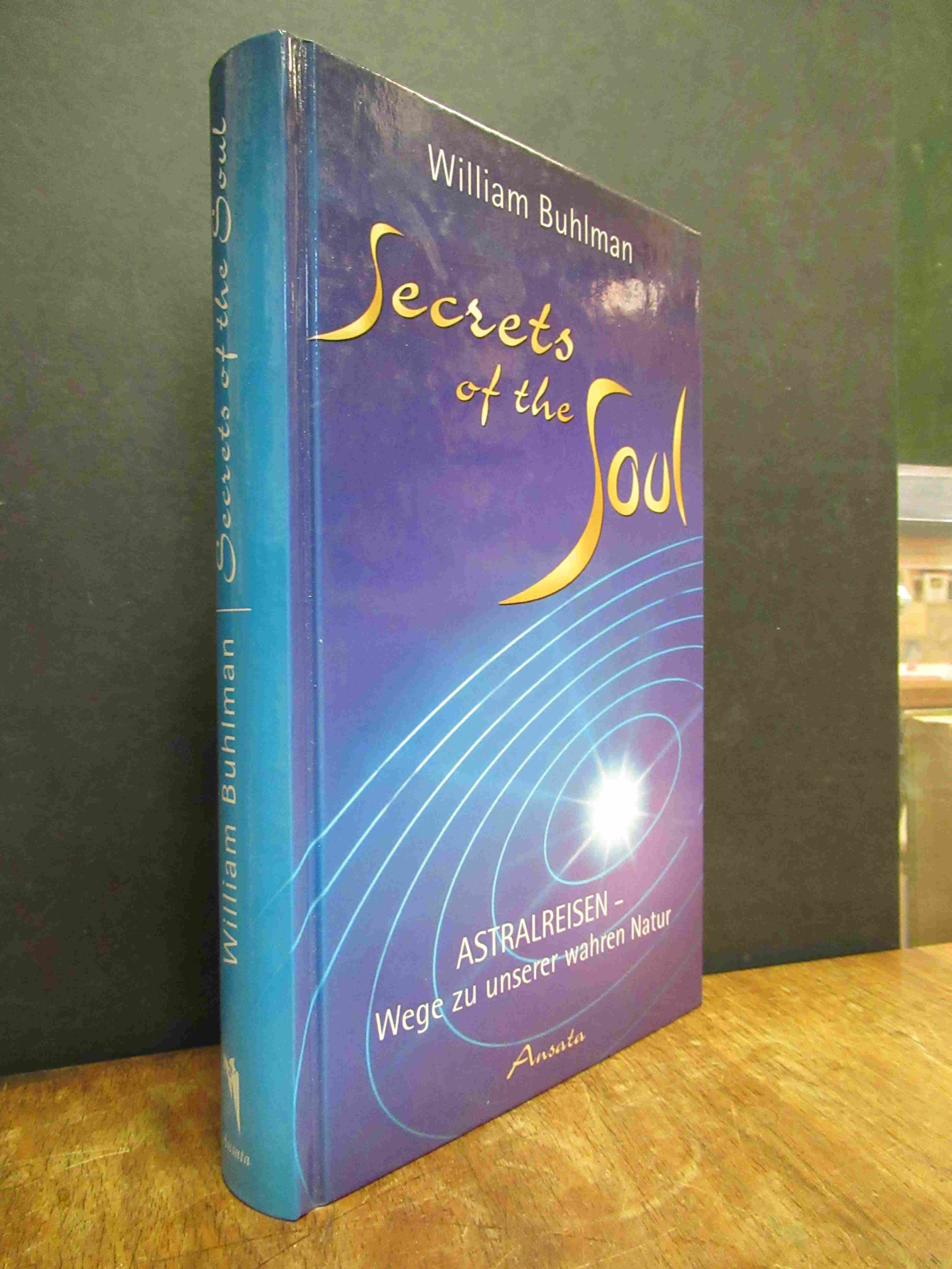 Buhlman, Secrets of the soul : Astralreisen – Wege zu unserer wahren Natur,
