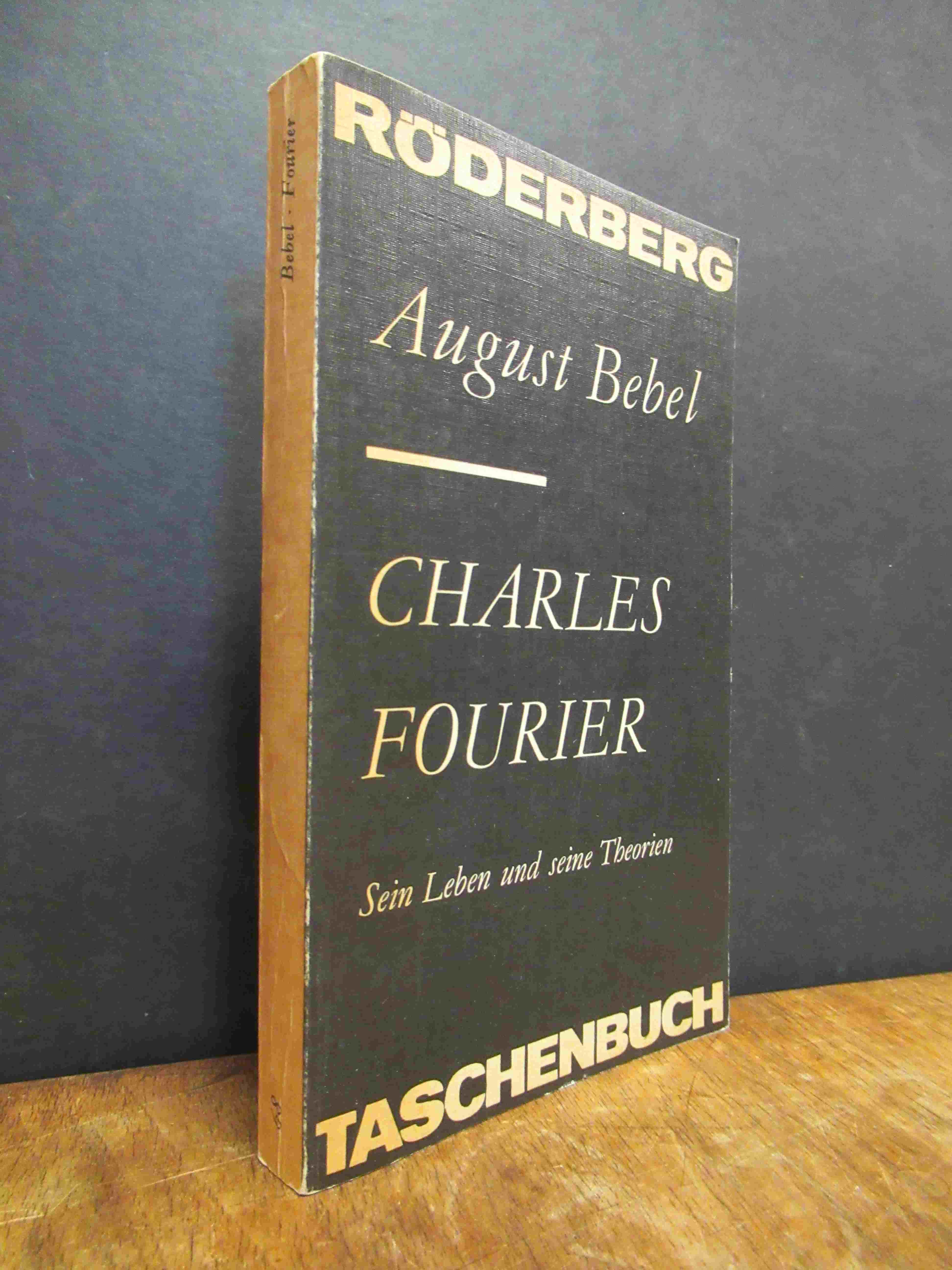 Bebel, Charles Fourier – Sein Leben und seine Theorien, Bebel, Charles Fourier – Sein Leben und seine Theorien,