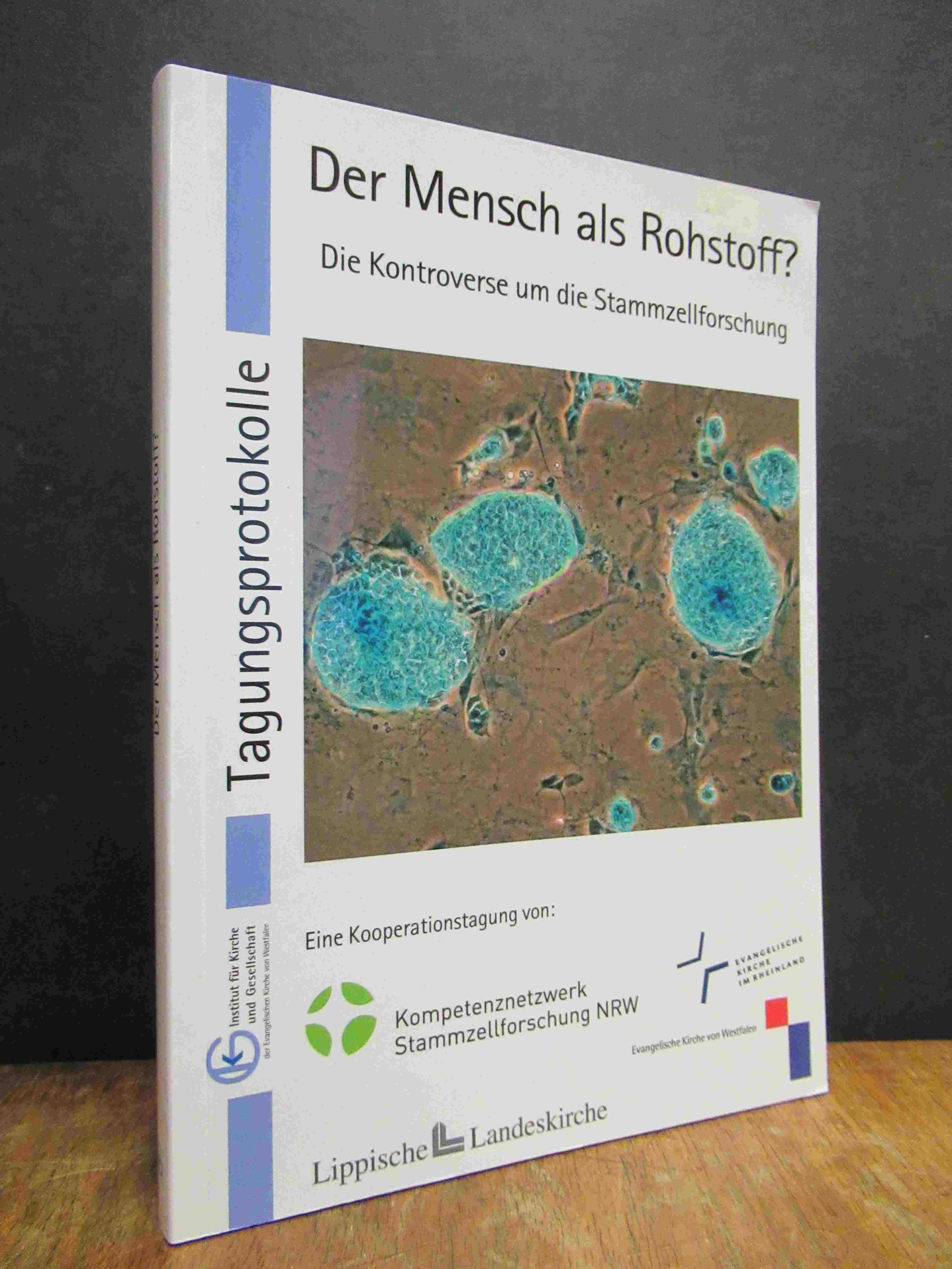 Der Mensch als Rohstoff? – Die Kontroverse um die Stammzellforschung, Der Mensch als Rohstoff? – Die Kontroverse um die Stammzellforschung,
