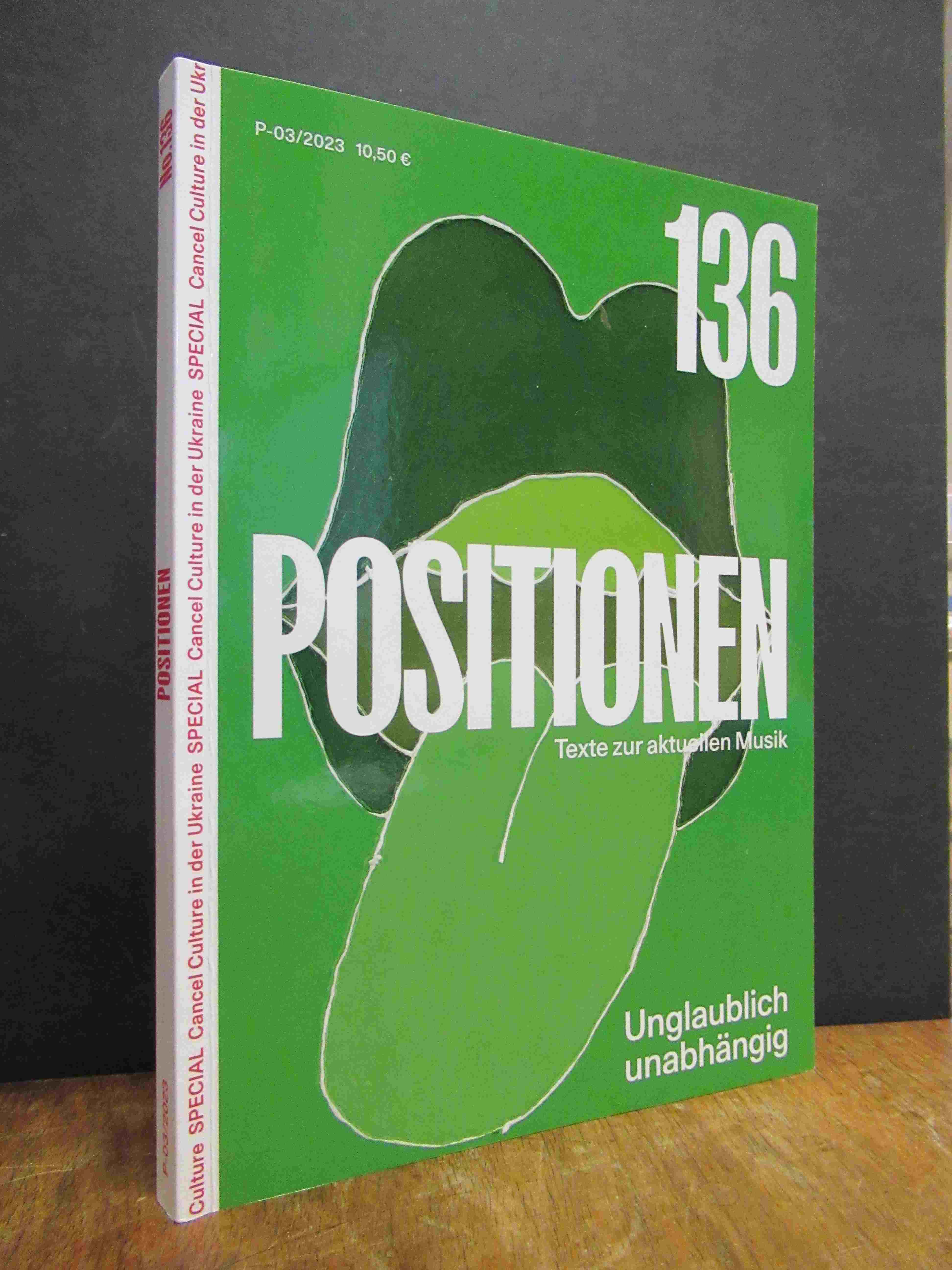 Positionen – Texte zur aktuellen Musik, Heft 136: Unglaublich unabhängig, Positionen – Texte zur aktuellen Musik, Heft 136: Unglaublich unabhängig,