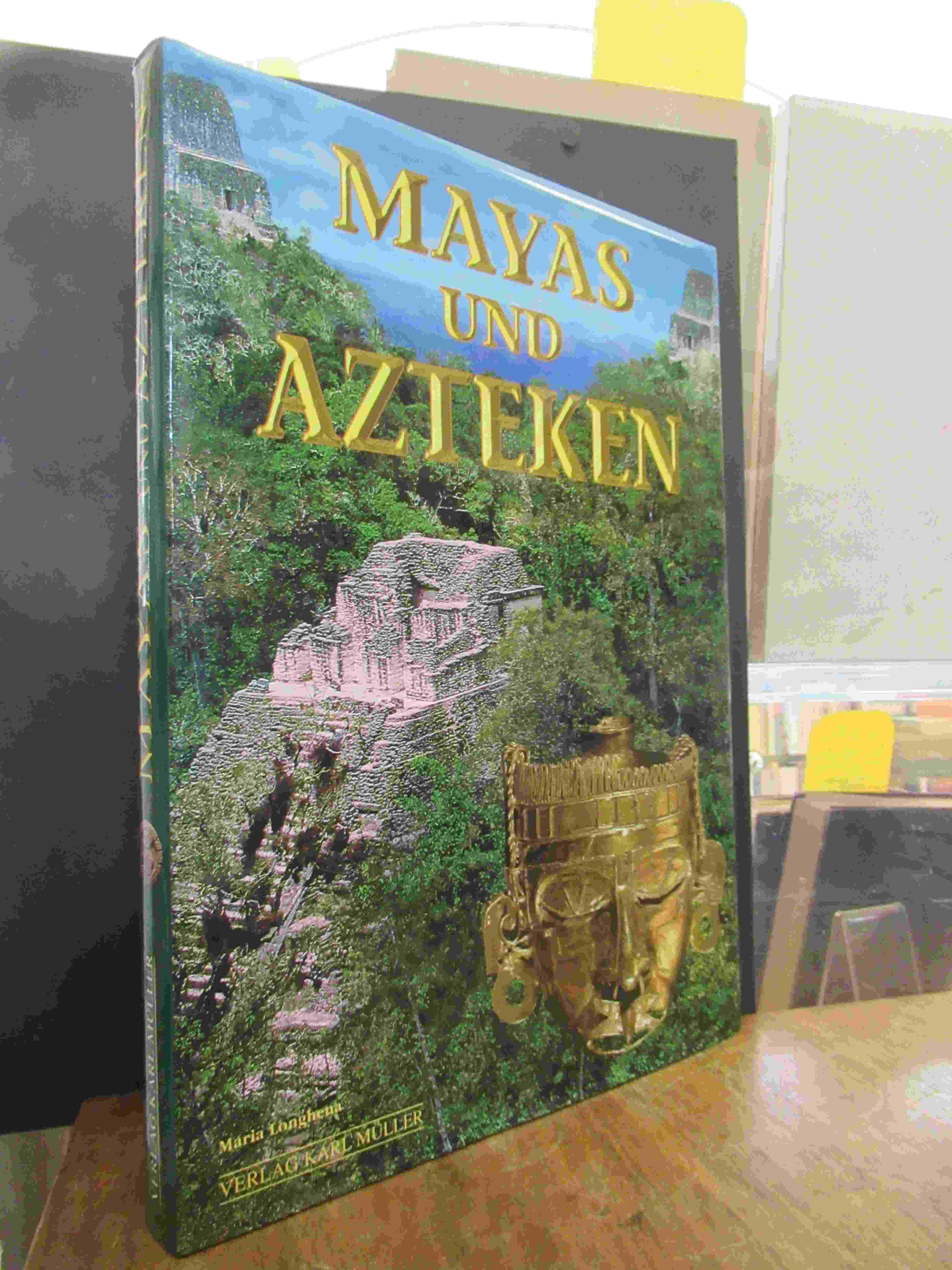 Mayas und Azteken – versunkene Hochkulturen Mittelamerikas, Mayas und Azteken – versunkene Hochkulturen Mittelamerikas,