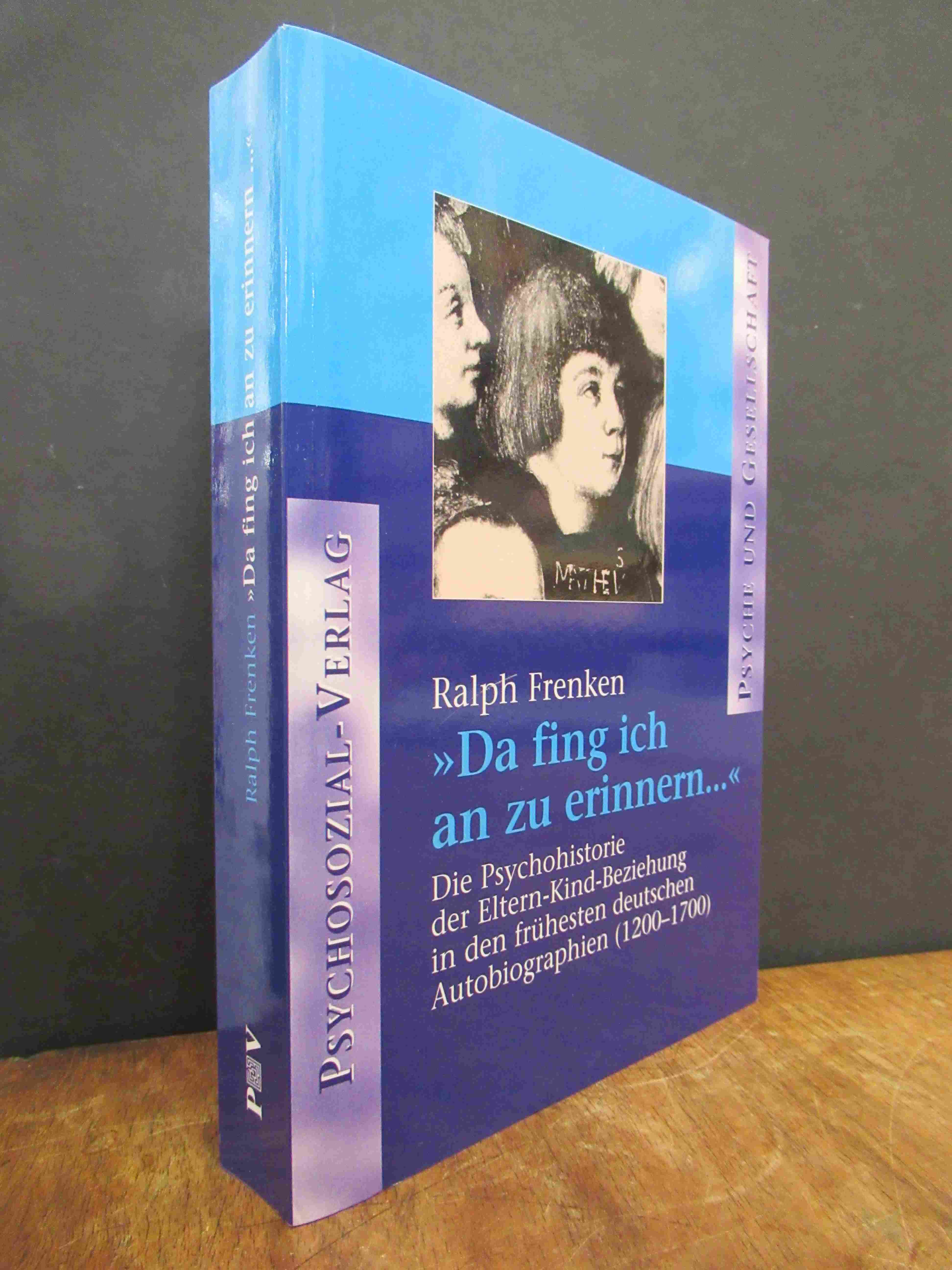 Frenken, „Da fing ich an zu erinnern …“ – Die Psychohistorie der Eltern-Kind-B Frenken, „Da fing ich an zu erinnern …“ – Die Psychohistorie der Eltern-Kind-B