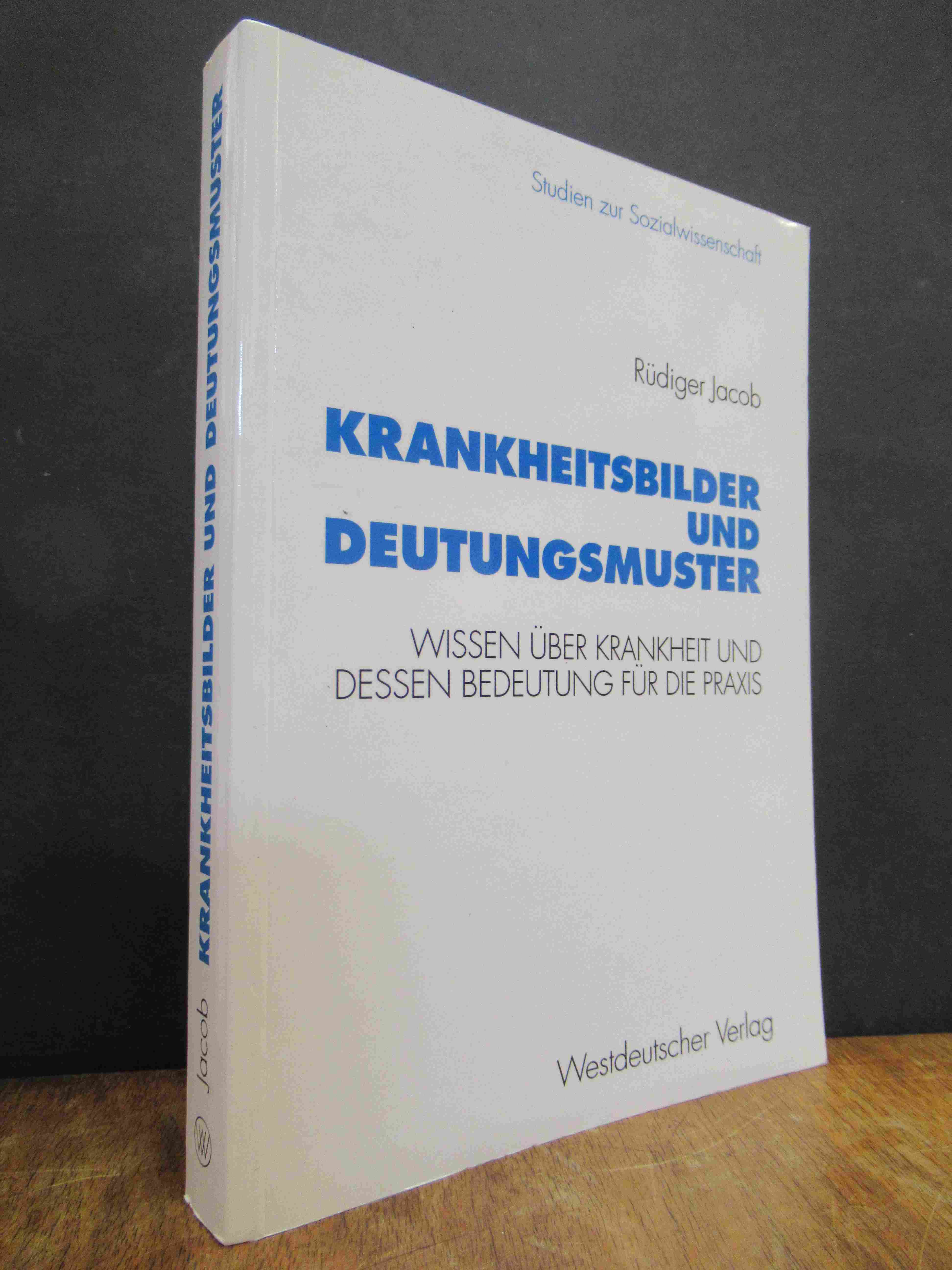 Jacob, Krankheitsbilder und Deutungsmuster – Wissen über Krankheit und dessen Be Jacob, Krankheitsbilder und Deutungsmuster – Wissen über Krankheit und dessen Be
