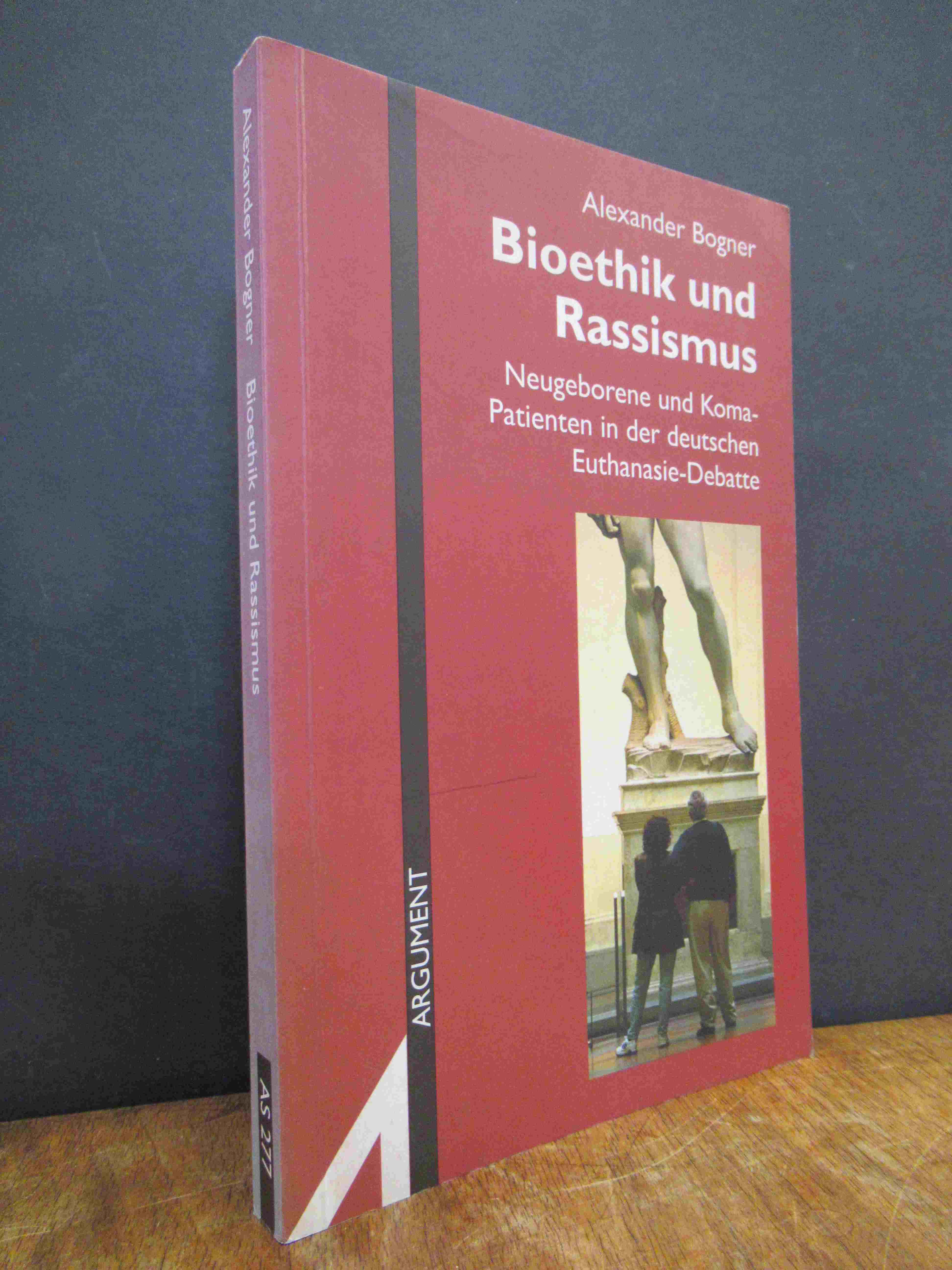 Bogner, Bioethik und Rassismus – Neugeborene und Koma-Patienten in der deutschen Bogner, Bioethik und Rassismus – Neugeborene und Koma-Patienten in der deutschen