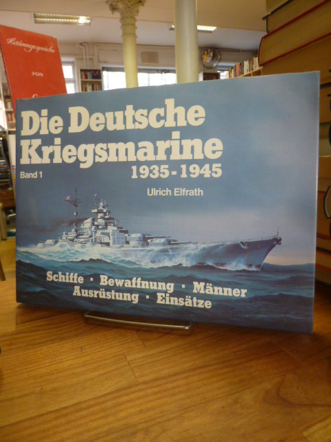 Effrath, Die deutsche Kriegsmarine 1935 – 1945 – Band 1 –  Schiffe, Bewaffnung,