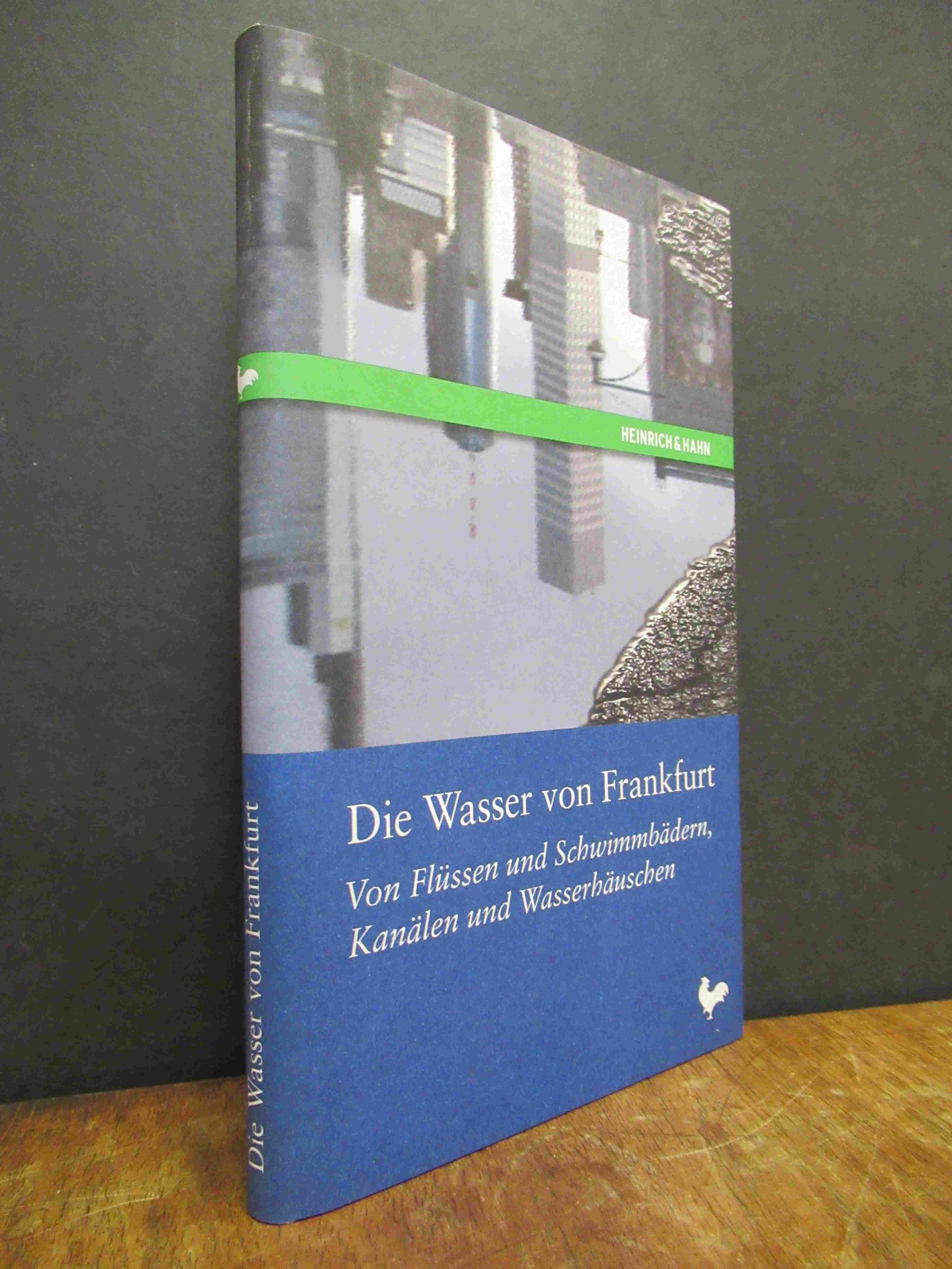 Heinrich, Die Wasser von Frankfurt – Von Flüssen und Schwimmbädern, Kanälen und Heinrich, Die Wasser von Frankfurt – Von Flüssen und Schwimmbädern, Kanälen und