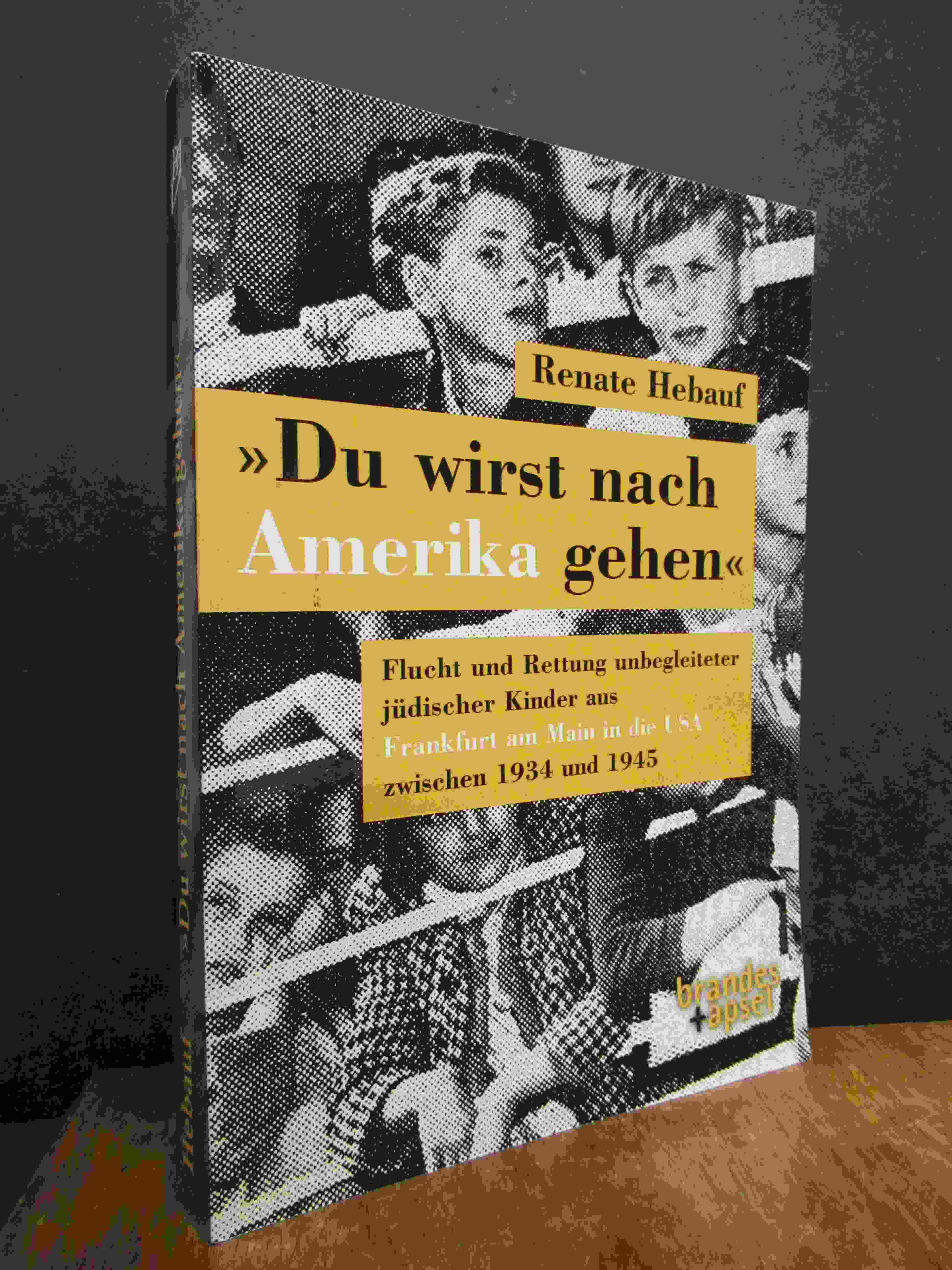 Hebauf, „Du wirst nach Amerika gehen“ – Flucht und Rettung unbegleiteter jüdisch Hebauf, „Du wirst nach Amerika gehen“ – Flucht und Rettung unbegleiteter jüdisch