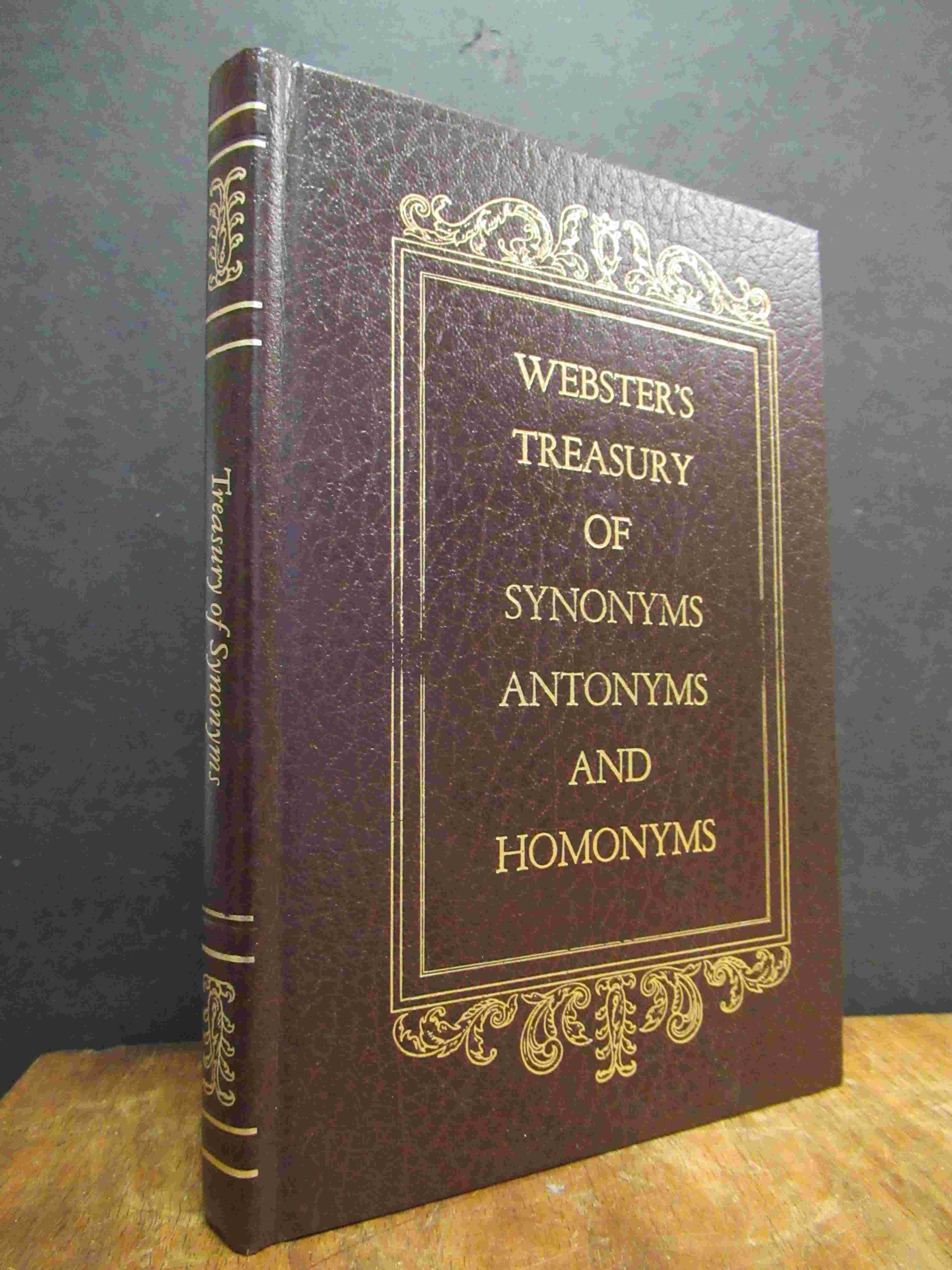 Webster’s Treasury of Synonyms, Antonyms and Homonyms, Webster’s Treasury of Synonyms, Antonyms and Homonyms,