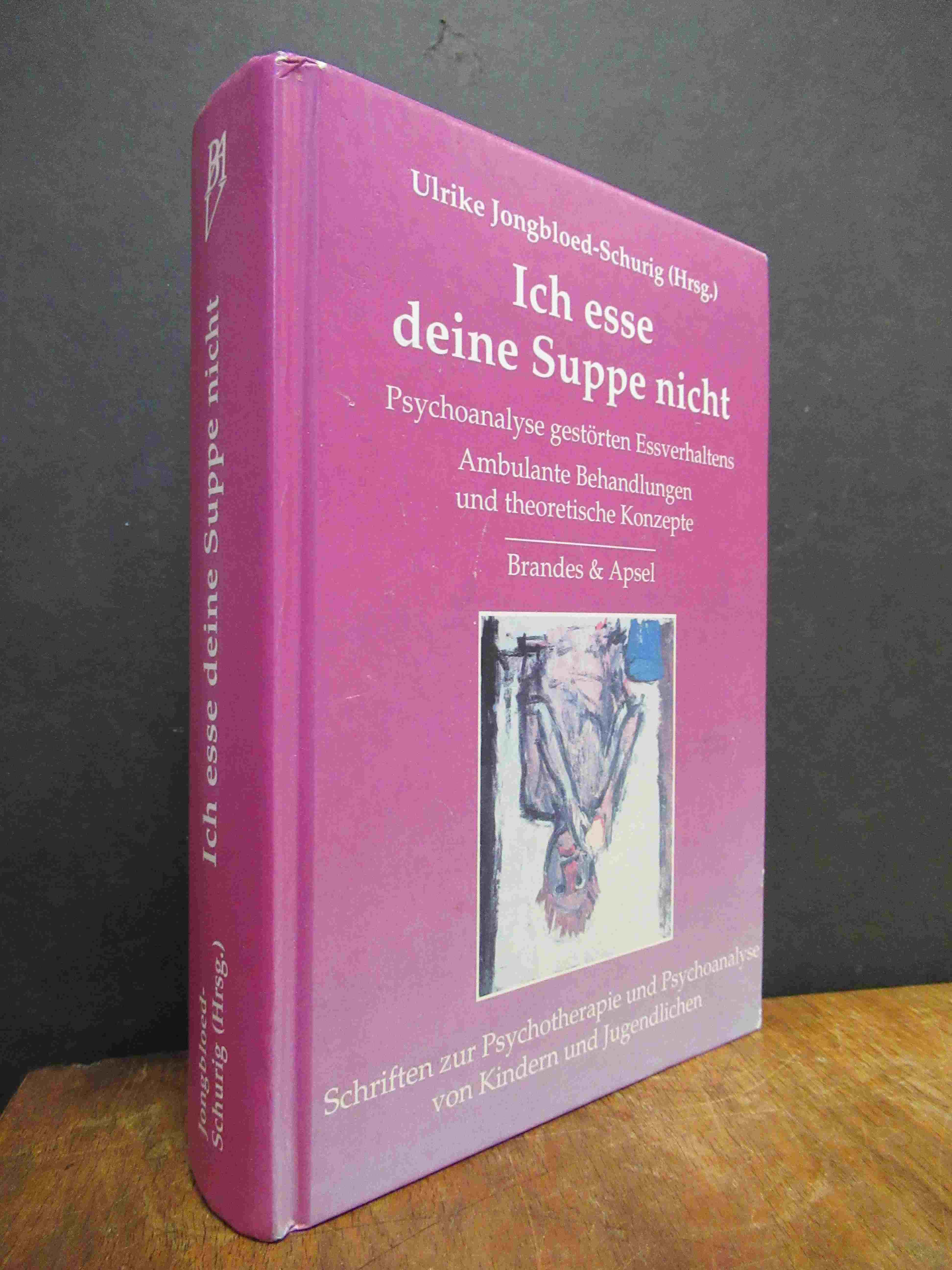 Jongbloed-Schurig, Ich esse deine Suppe nicht – Psychoanalyse gestörten Essverha Jongbloed-Schurig, Ich esse deine Suppe nicht – Psychoanalyse gestörten Essverha