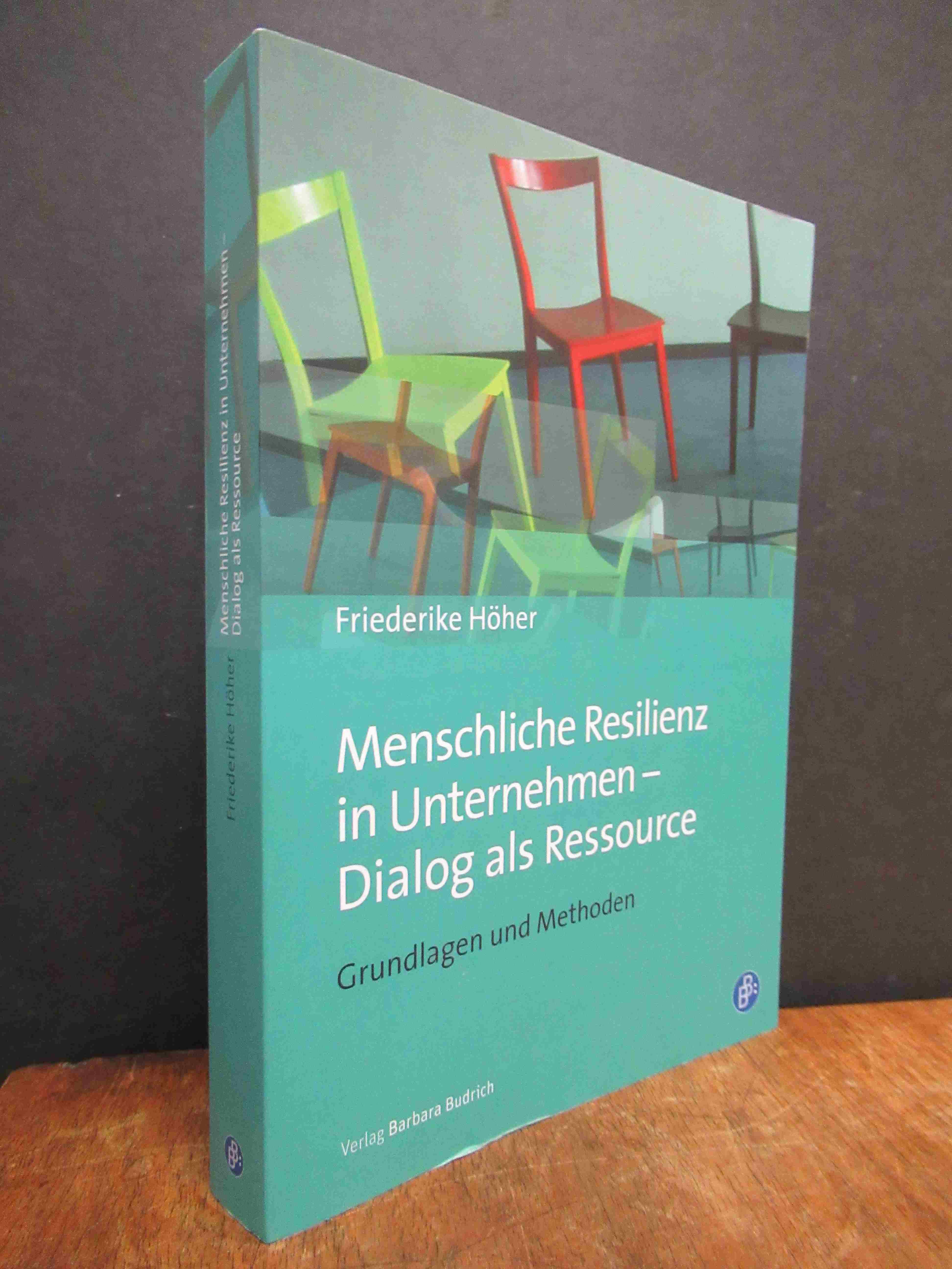 Höher, Menschliche Resilienz in Unternehmen – Dialog als Ressource – Grundlagen Höher, Menschliche Resilienz in Unternehmen – Dialog als Ressource – Grundlagen