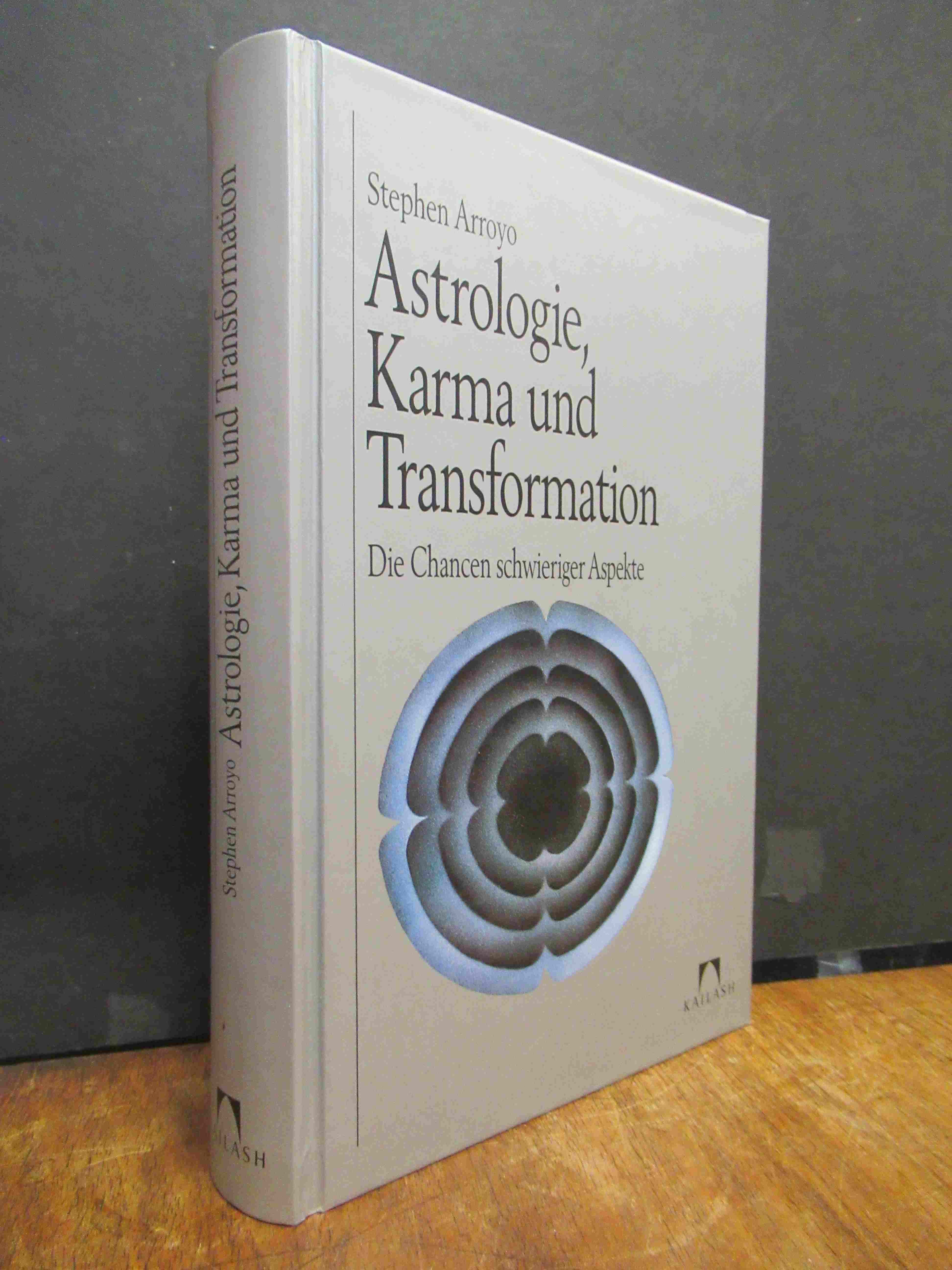 Arroyo, Astrologie, Karma und Transformation – Die Chancen schwieriger Aspekte, Arroyo, Astrologie, Karma und Transformation – Die Chancen schwieriger Aspekte,