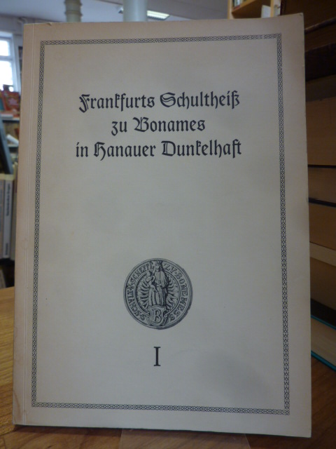 Schlicht, Frankfurts Schultheiss zu Bonames in Hanauer Dunkelhaft – Oder die Aus Schlicht, Frankfurts Schultheiss zu Bonames in Hanauer Dunkelhaft – Oder die Aus