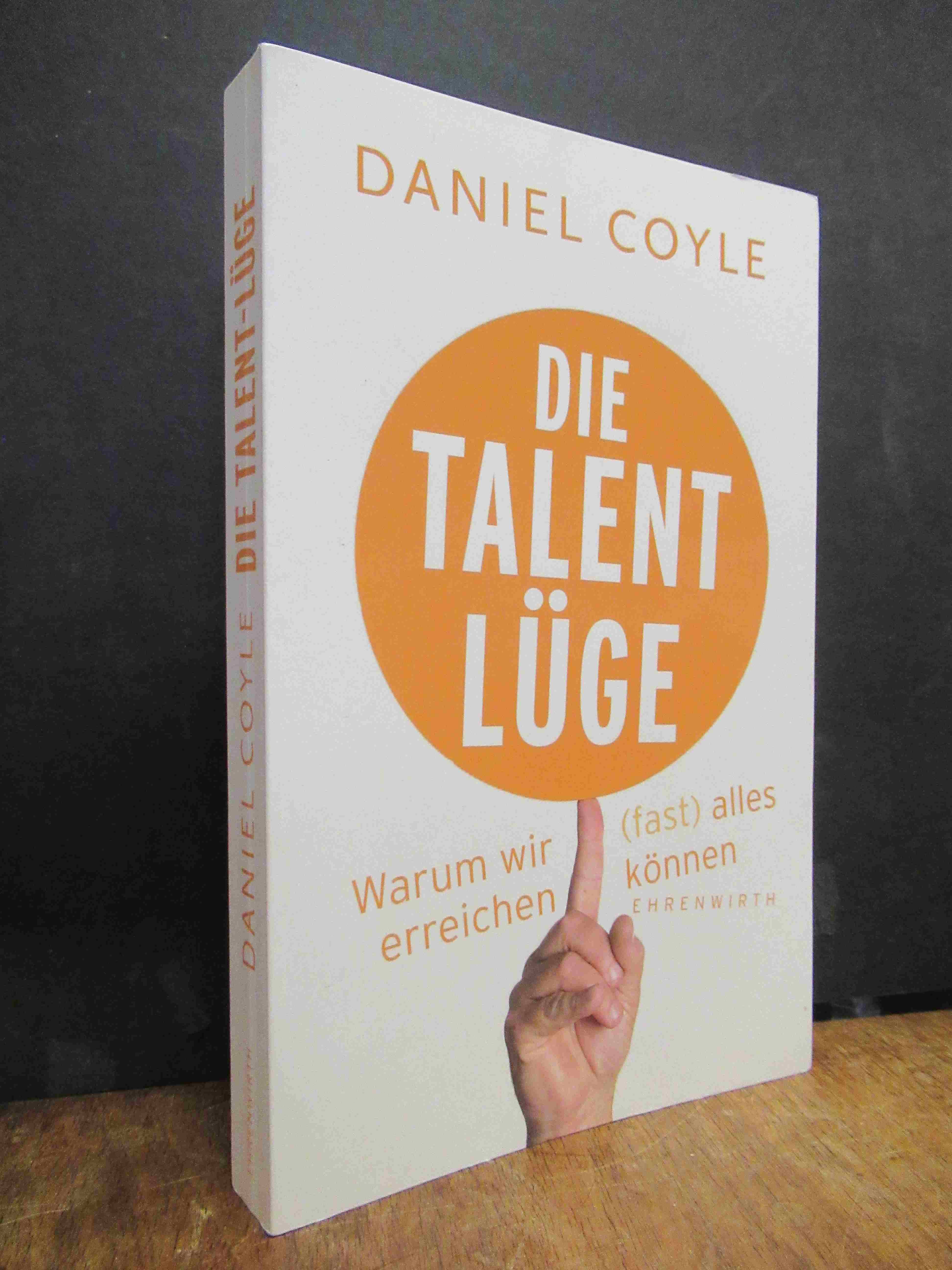 Coyle, Die Talent-Lüge – Warum wir (fast) alles erreichen können, Coyle, Die Talent-Lüge – Warum wir (fast) alles erreichen können,
