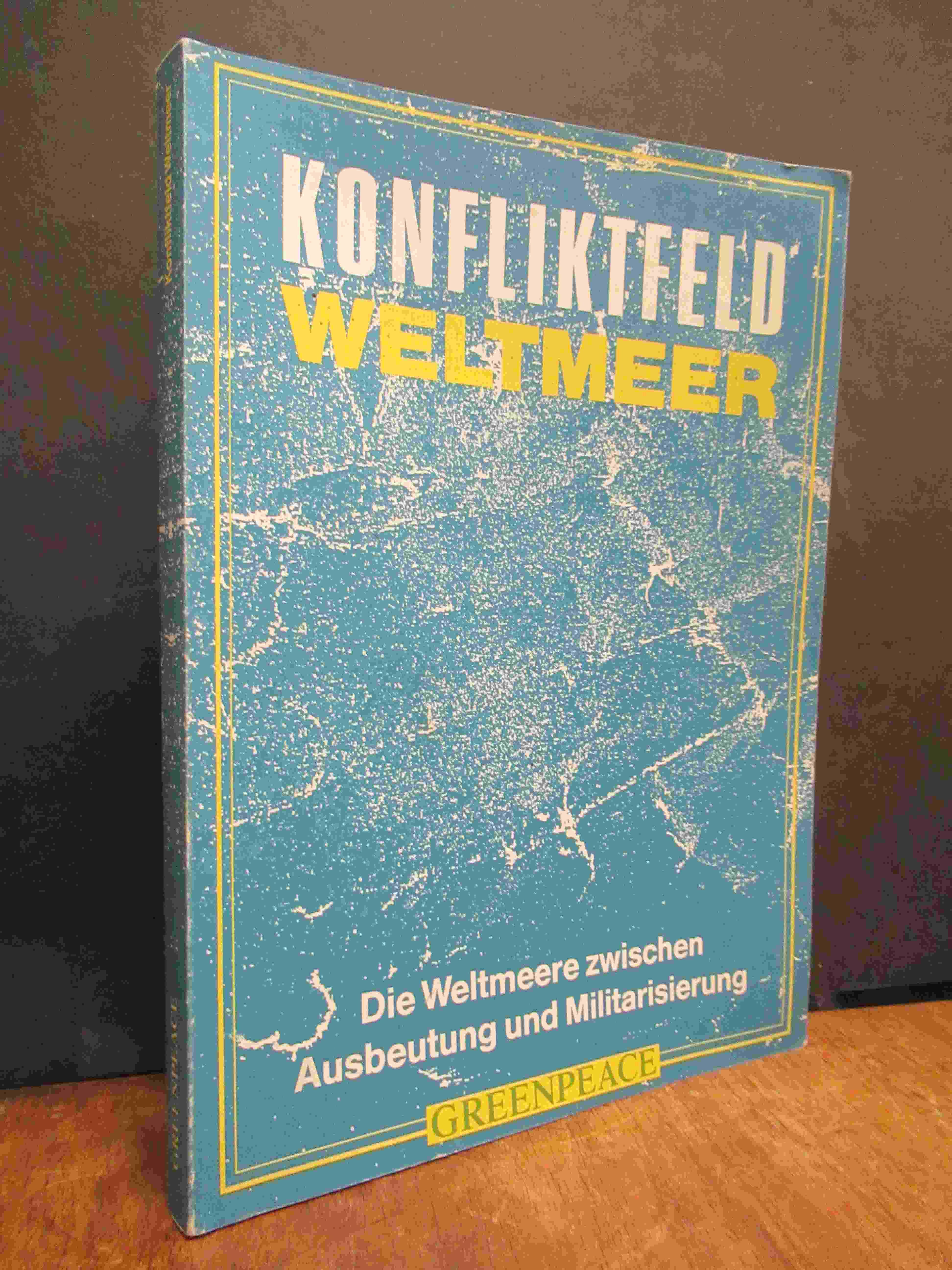 Greenpeace, Konfliktfeld Weltmeer – Die Weltmeere zwischen Ausbeutung und Milita