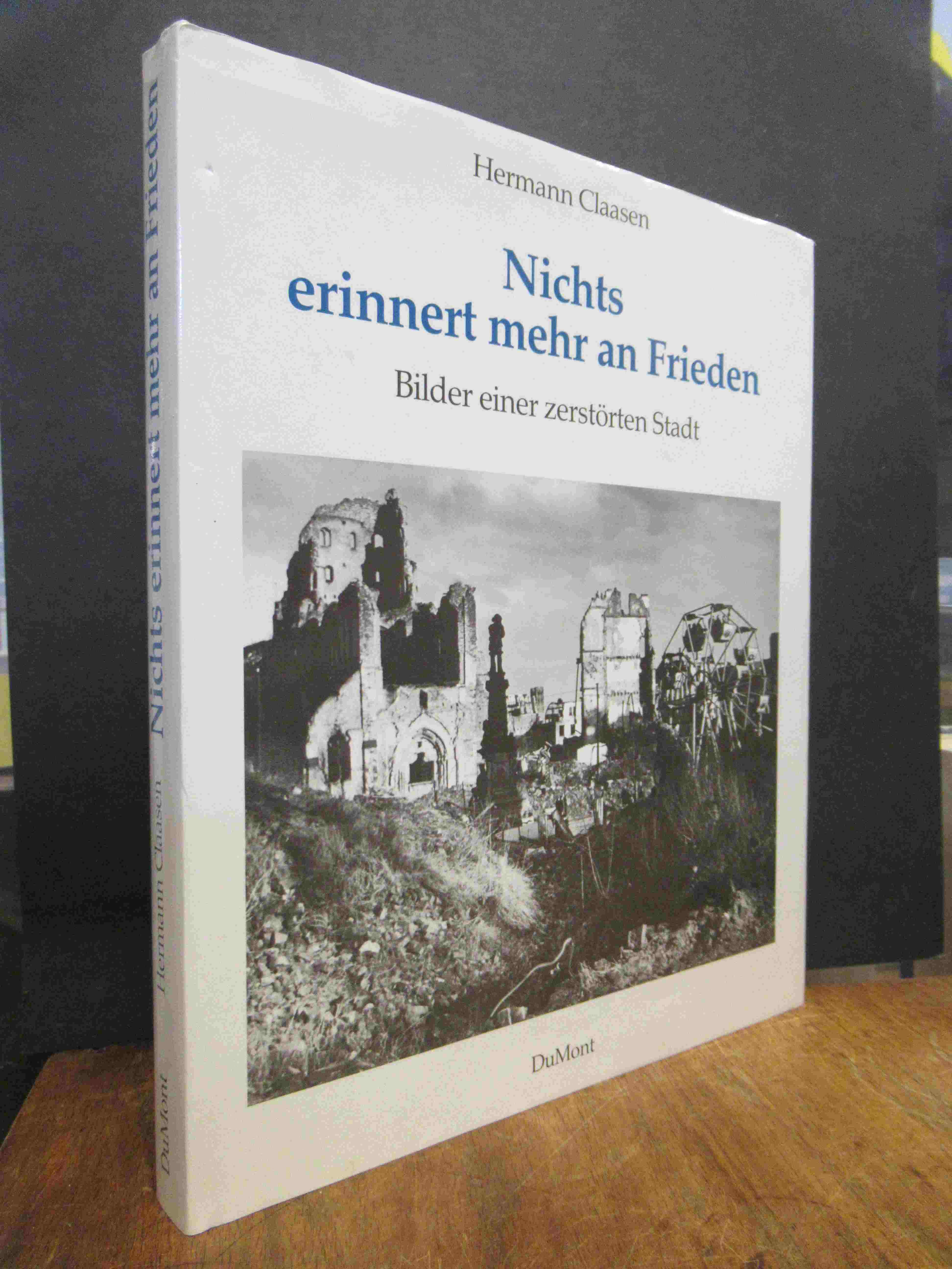 Claasen, Nichts erinnert mehr an Frieden – Bilder einer zerstörten Stadt,