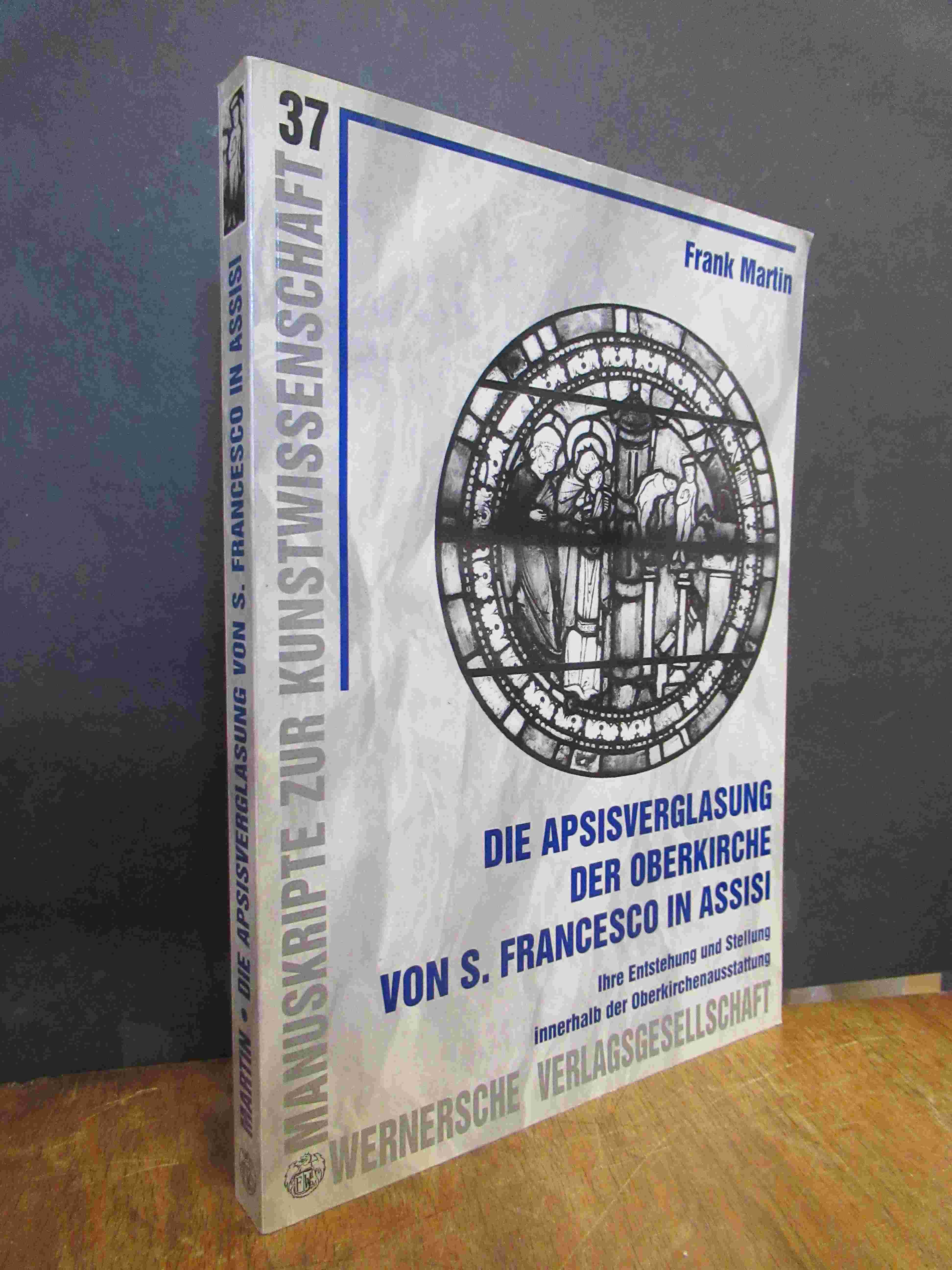 Martin, Die Apsisverglasung der Oberkirche von S. Francesco in Assisi – Ihre Ent Martin, Die Apsisverglasung der Oberkirche von S. Francesco in Assisi – Ihre Ent